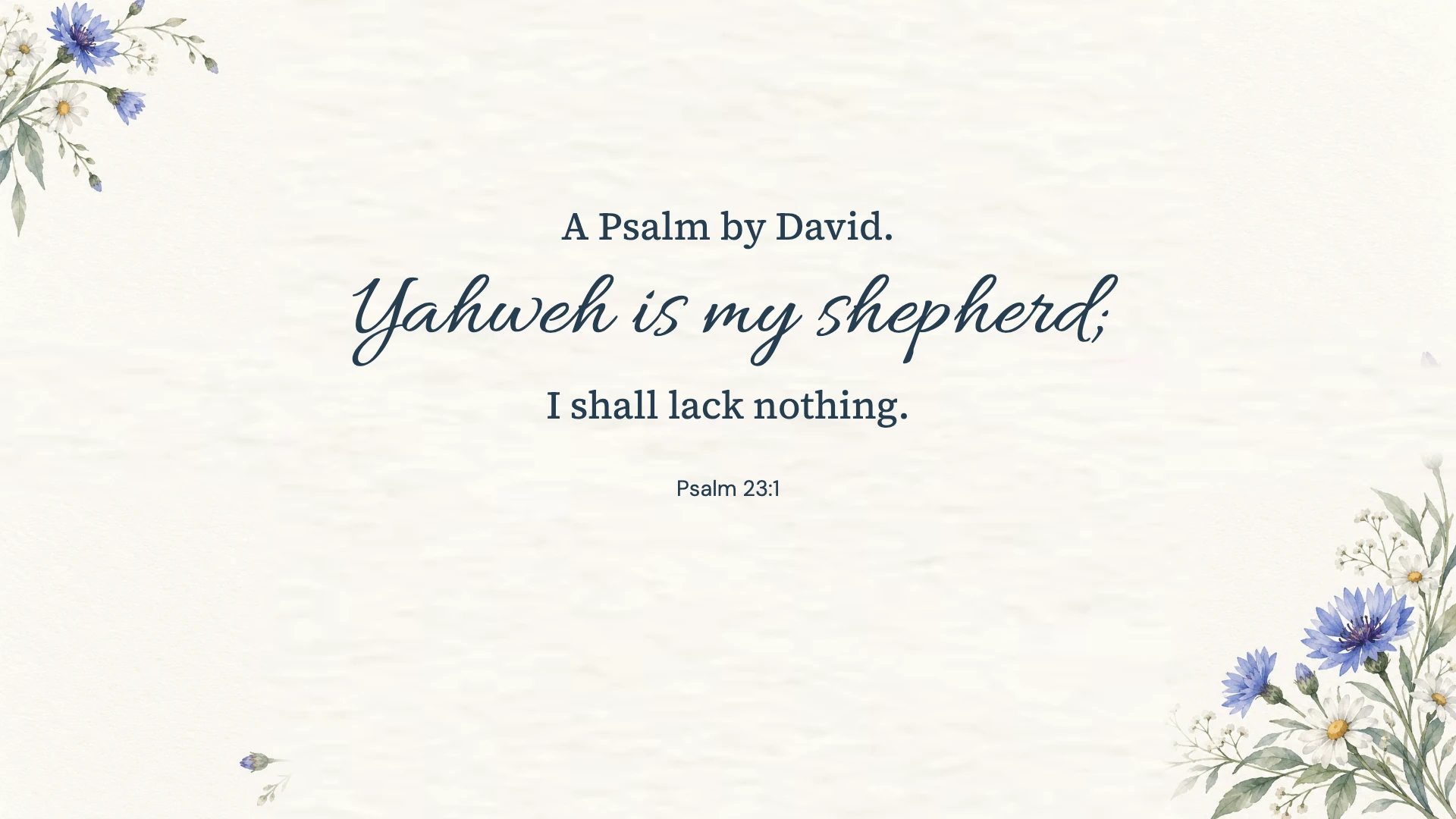 Psalm 23:1 · Blue watercolor — Floral desktop wallpaper. Psalm 23:1: A Psalm by David. Yahweh is my shepherd; I shall lack nothing.