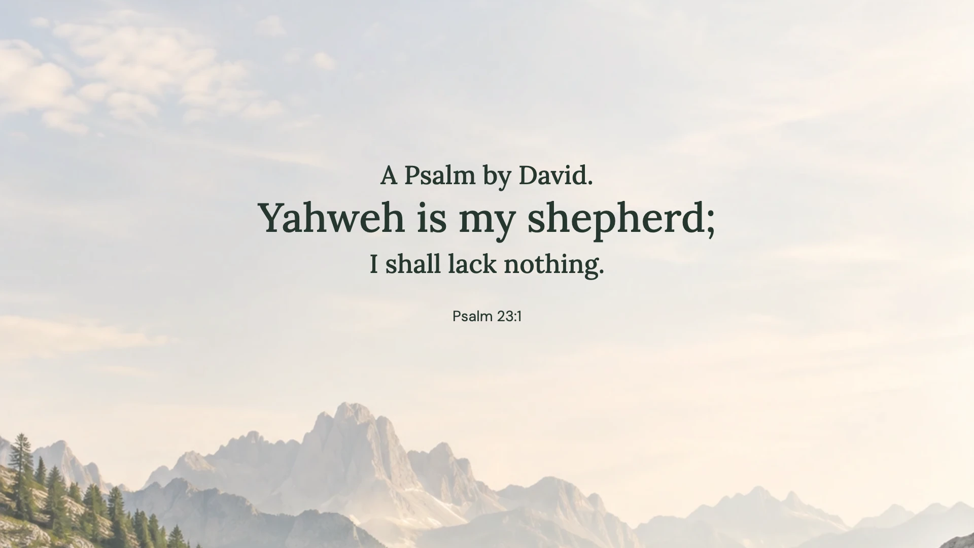 Psalm 23:1 · Mountain air — Nature desktop wallpaper. Psalm 23:1: A Psalm by David. Yahweh is my shepherd; I shall lack nothing.