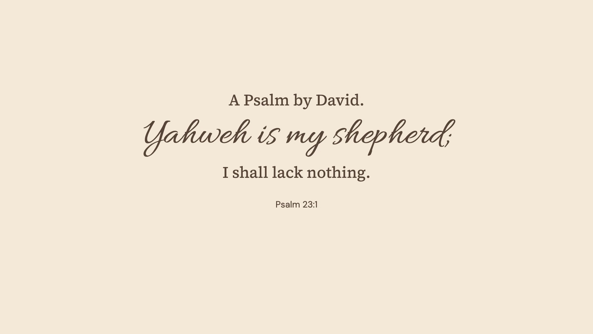 Psalm 23:1 · Warm paper — Minimal desktop wallpaper. Psalm 23:1: A Psalm by David. Yahweh is my shepherd; I shall lack nothing.