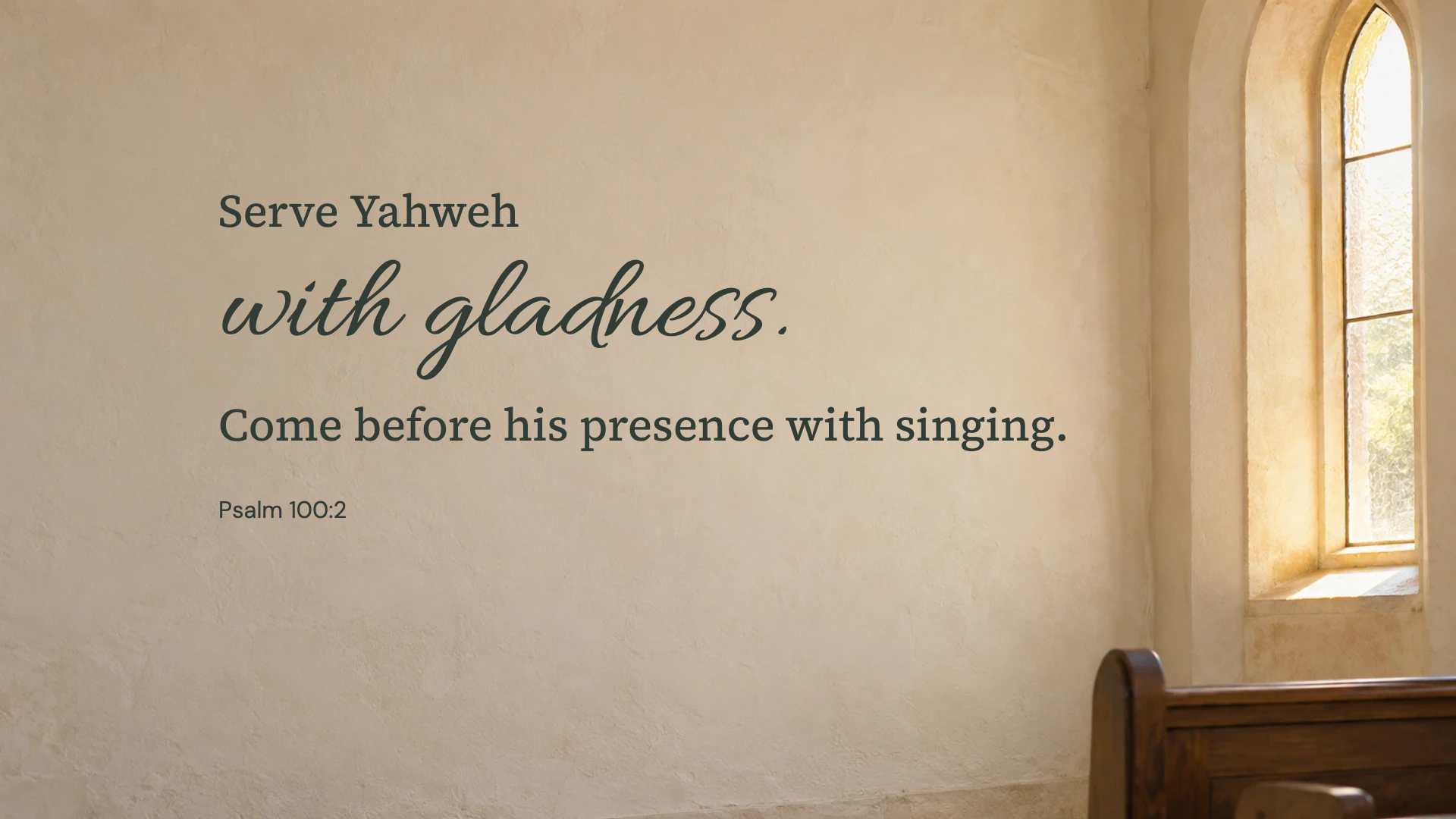 Serve with gladness — Worship desktop wallpaper. Psalm 100:2: Serve Yahweh with gladness. Come before his presence with singing.