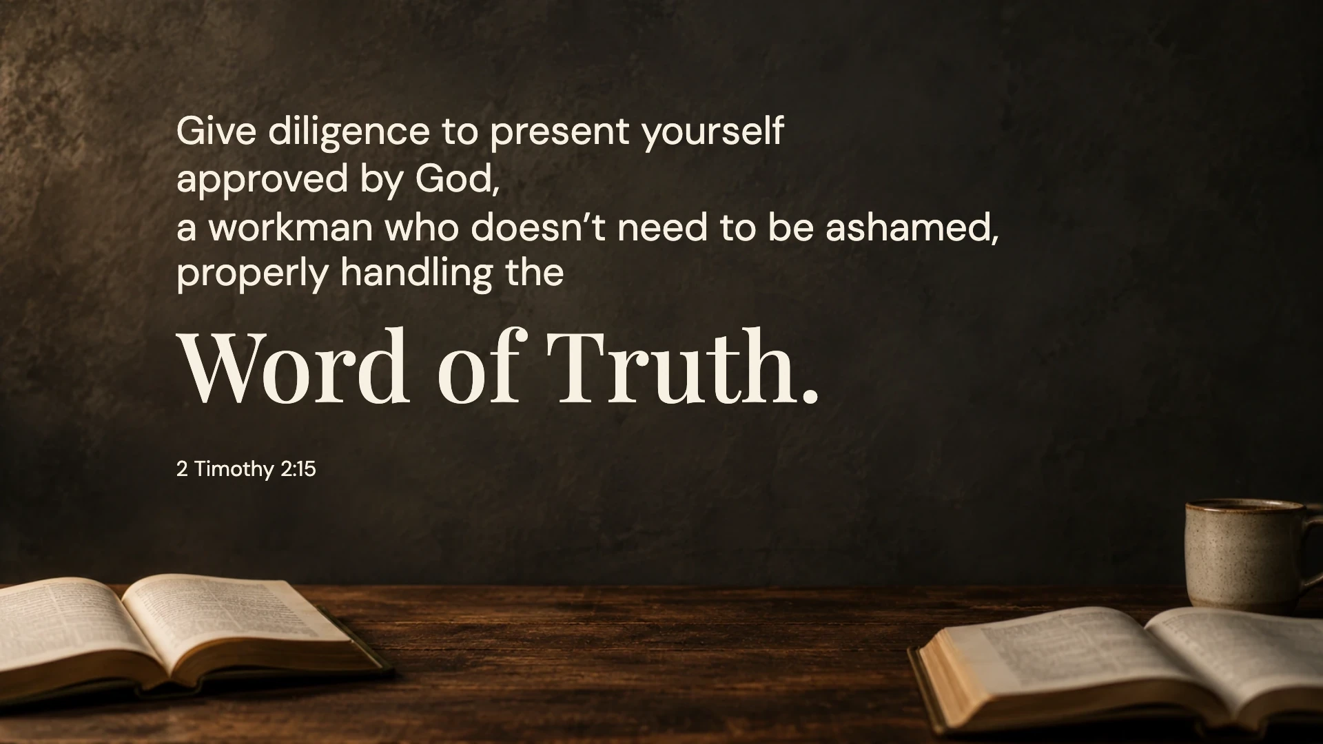 The Word of Truth — Worship desktop wallpaper. 2 Timothy 2:15: Give diligence to present yourself approved by God, a workman who doesn’t need to be ashamed, properly handling the Word of Truth.