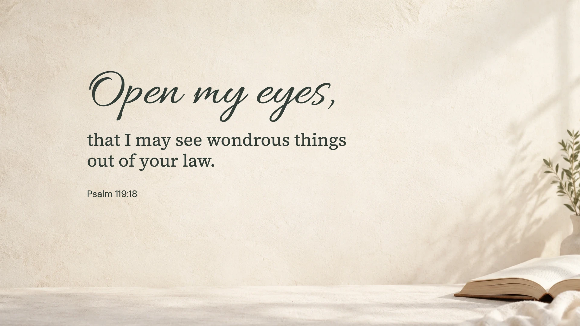 Open my eyes — Worship desktop wallpaper. Psalm 119:18: Open my eyes, that I may see wondrous things out of your law.