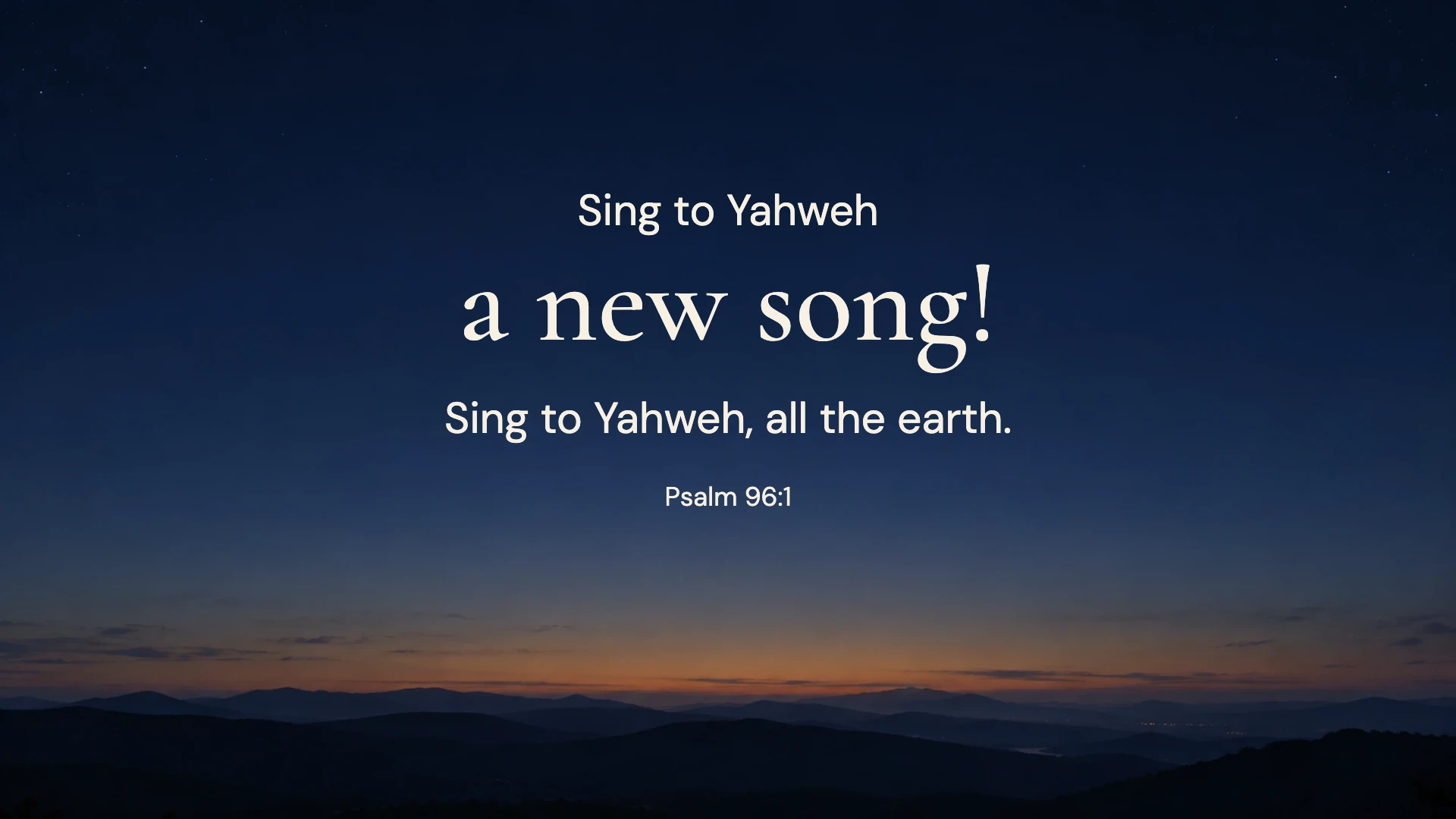 Sing a new song — Worship desktop wallpaper. Psalm 96:1: Sing to Yahweh a new song! Sing to Yahweh, all the earth.