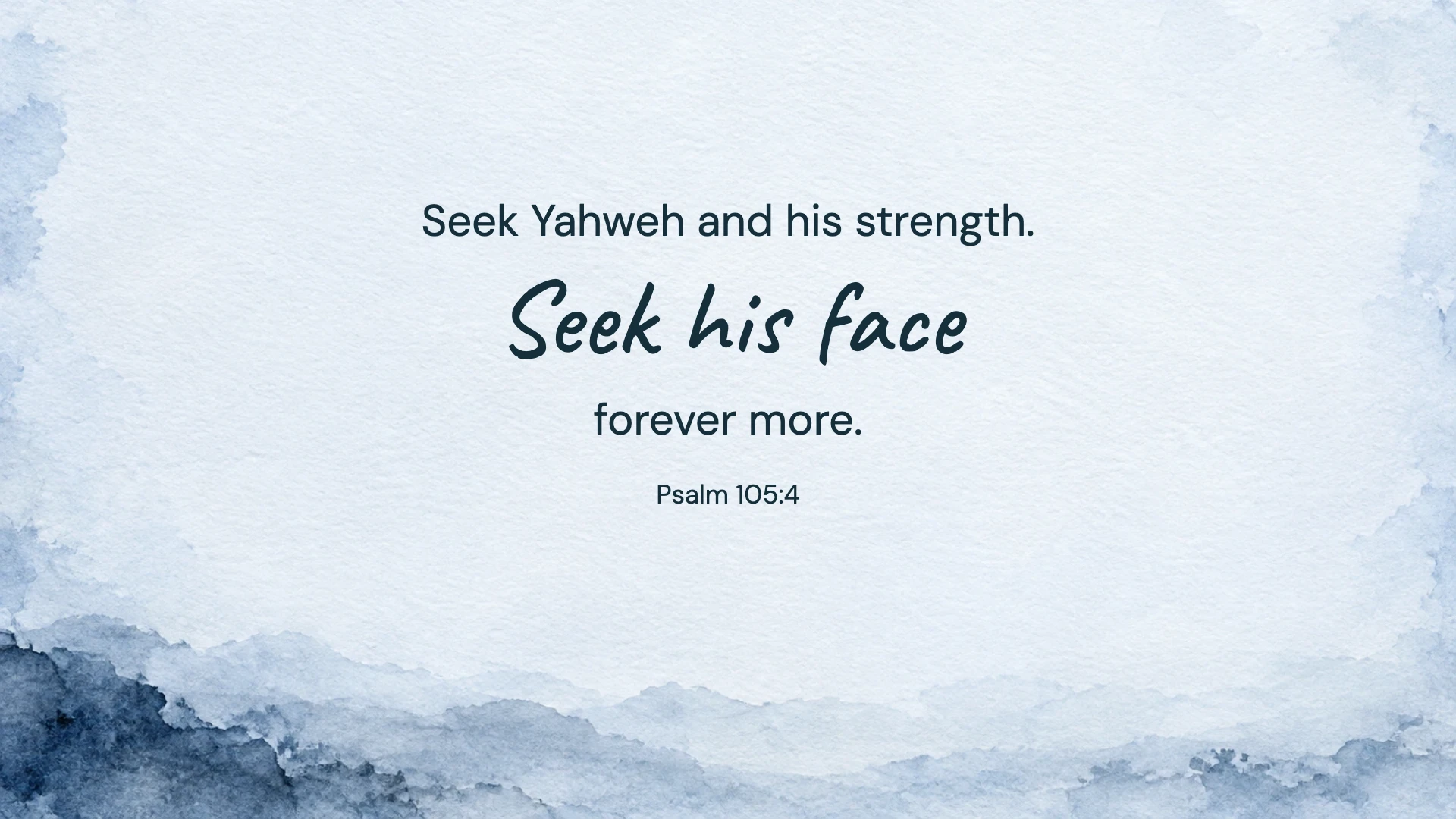Seek his face — Worship desktop wallpaper. Psalm 105:4: Seek Yahweh and his strength. Seek his face forever more.