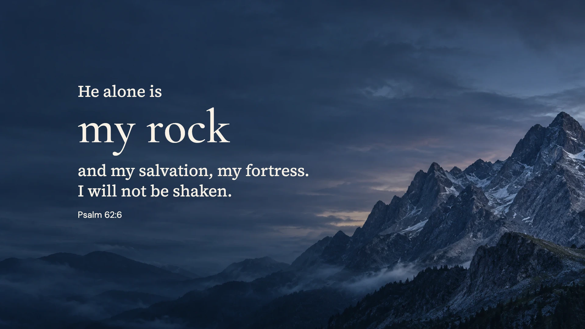 My rock — Nature desktop wallpaper. Psalm 62:6: He alone is my rock and my salvation, my fortress. I will not be shaken.