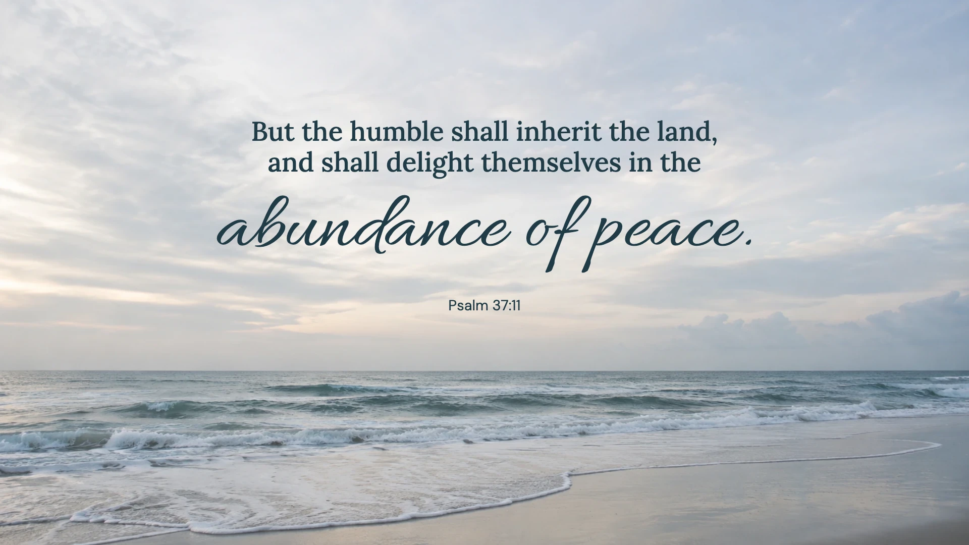 Abundance of peace — Nature desktop wallpaper. Psalm 37:11: But the humble shall inherit the land, and shall delight themselves in the abundance of peace.