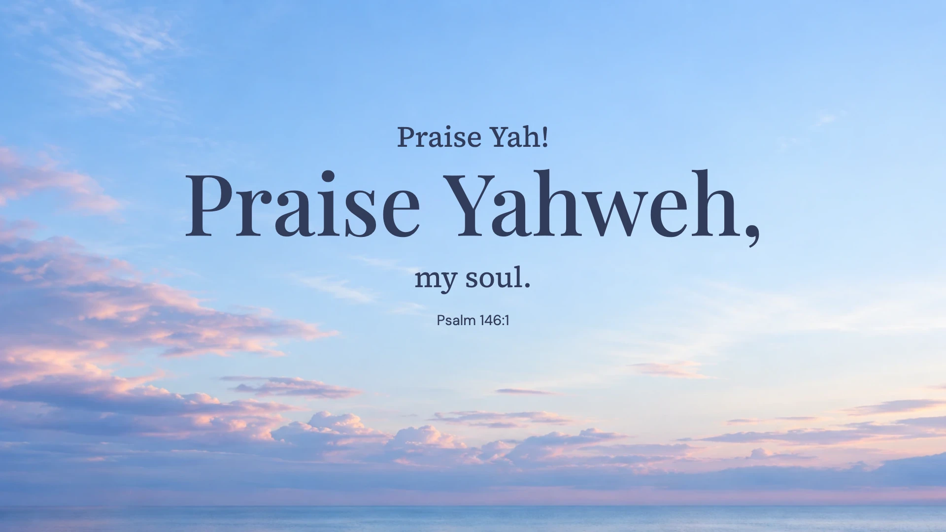 Praise Yahweh — Nature desktop wallpaper. Psalm 146:1: Praise Yah! Praise Yahweh, my soul.