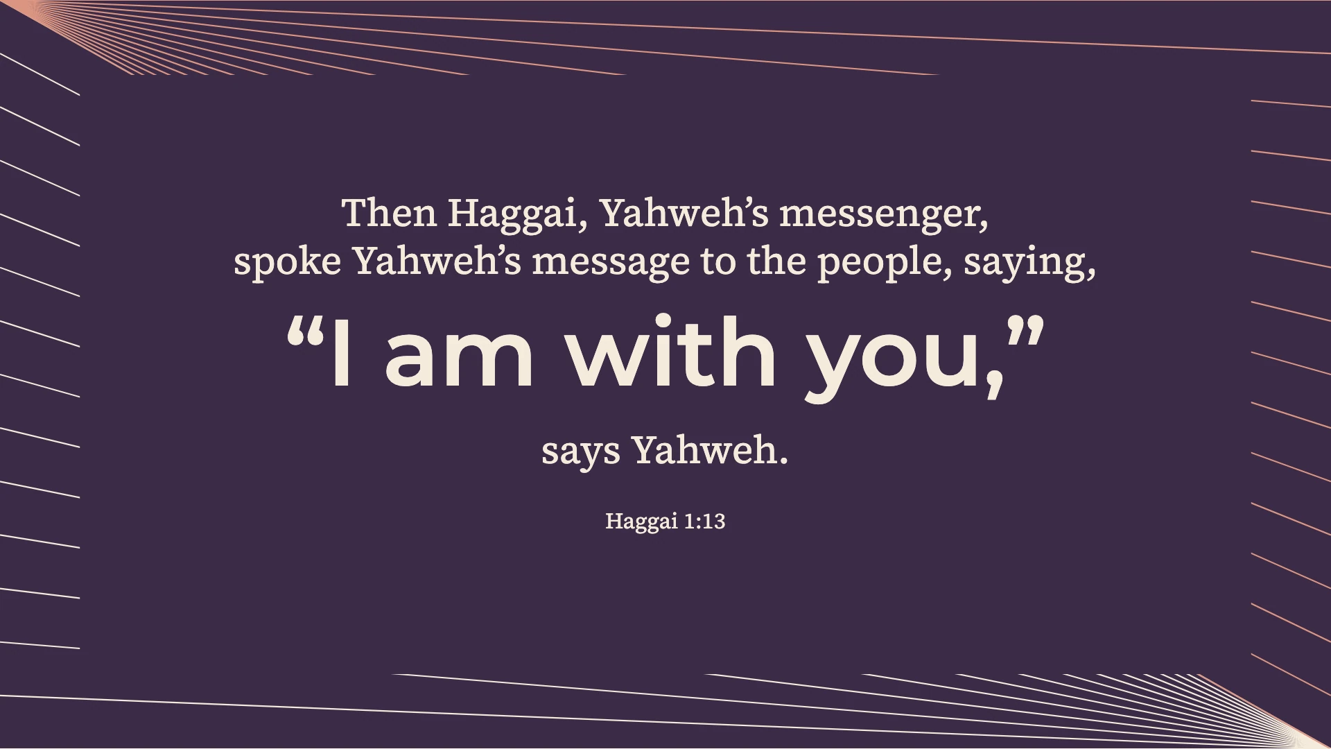 God’s presence with the rebuilding community — Optical rhythm desktop wallpaper. Haggai 1:13: Then Haggai, Yahweh’s messenger, spoke Yahweh’s message to the people, saying, “I am with you,” says Yahweh.