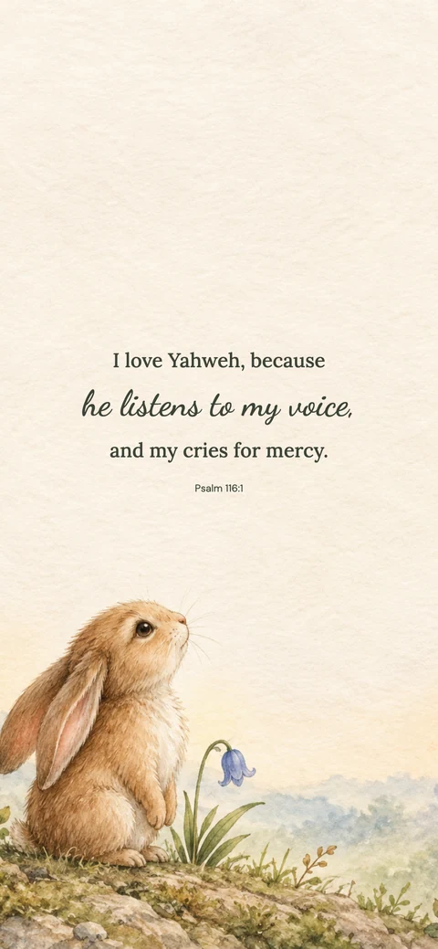 Listening Bunny — Cute phone wallpaper. Psalm 116:1: I love Yahweh, because he listens to my voice, and my cries for mercy.