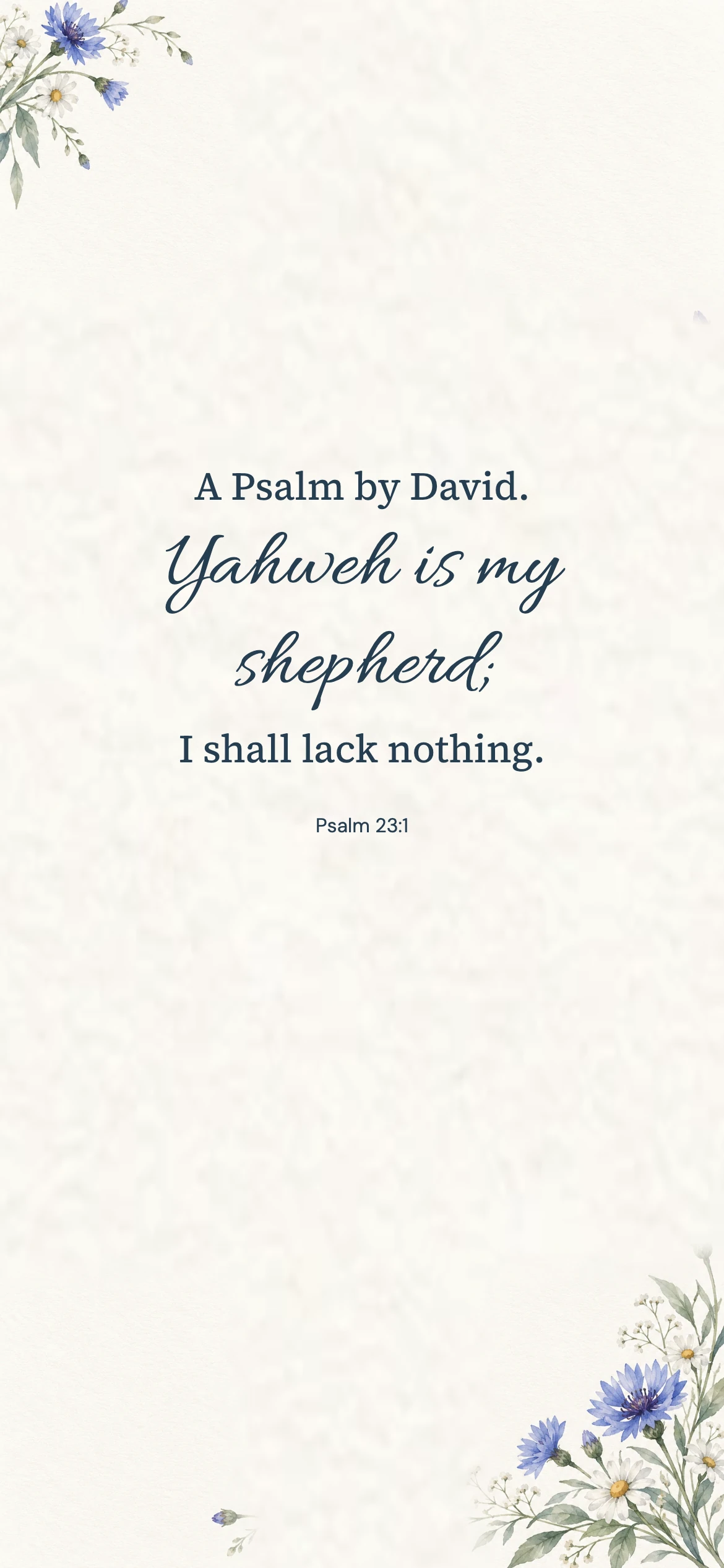 Psalm 23:1 · Blue watercolor — Floral phone wallpaper. Psalm 23:1: A Psalm by David. Yahweh is my shepherd; I shall lack nothing.