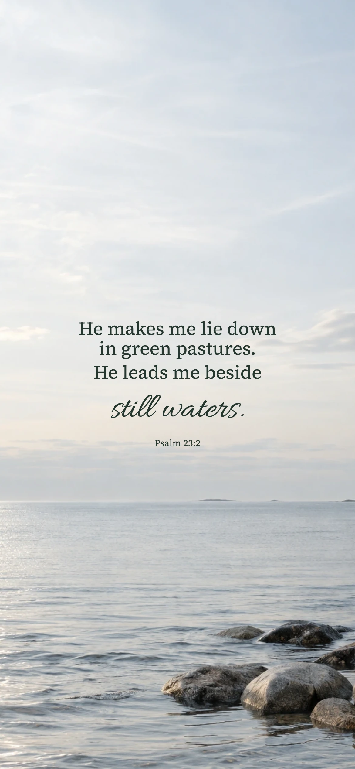 Still waters — Nature phone wallpaper. Psalm 23:2: He makes me lie down in green pastures. He leads me beside still waters.