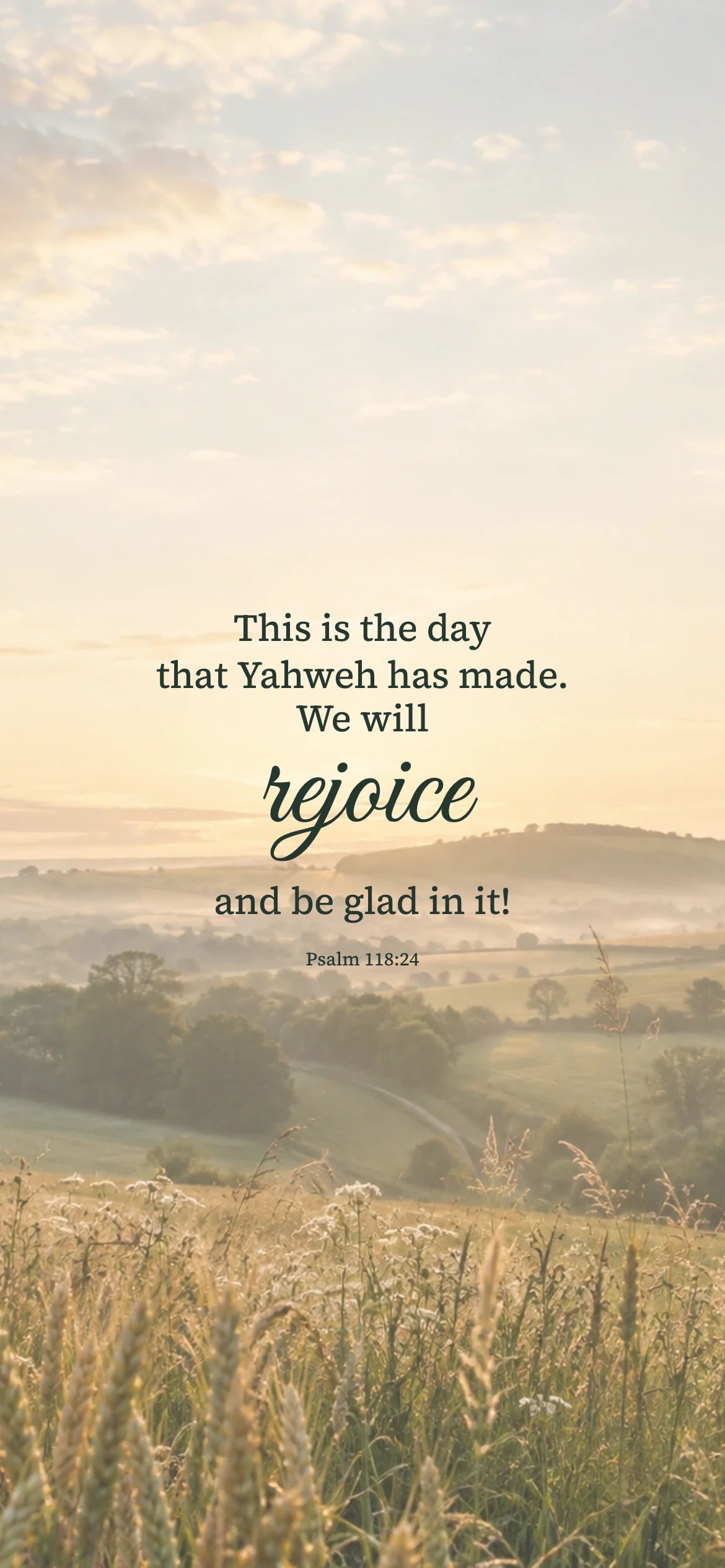 Morning joy — Nature phone wallpaper. Psalm 118:24: This is the day that Yahweh has made. We will rejoice and be glad in it!
