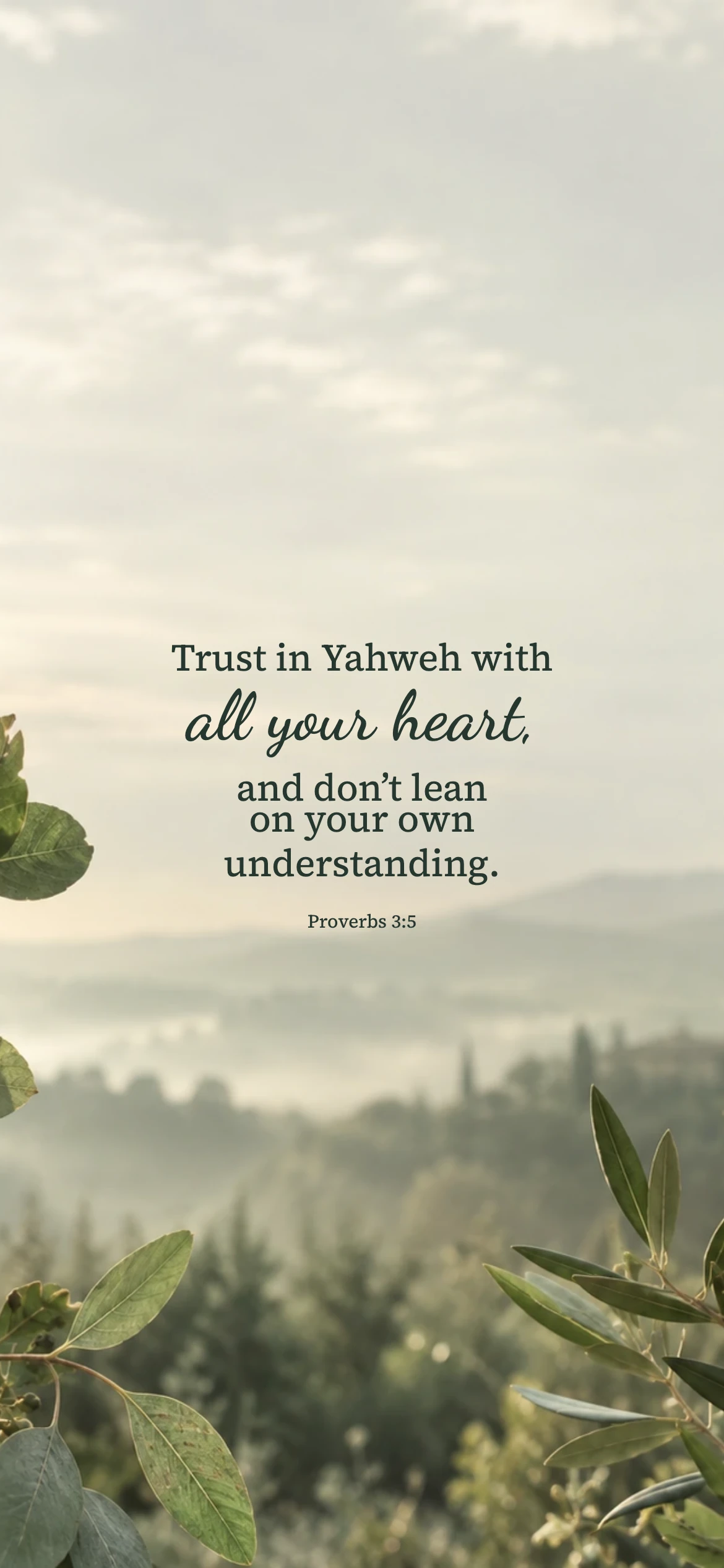 Quiet trust — Nature phone wallpaper. Proverbs 3:5: Trust in Yahweh with all your heart, and don’t lean on your own understanding.