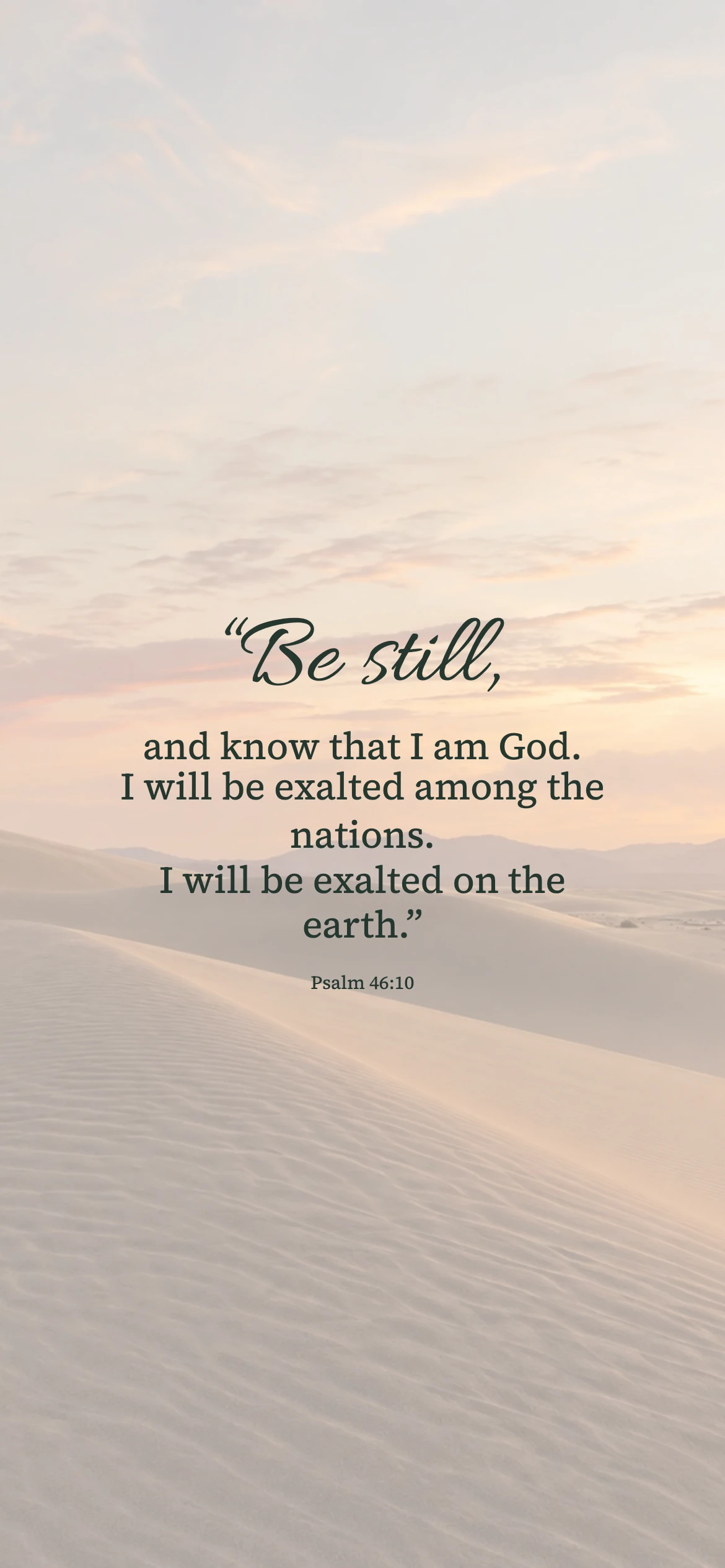 Desert stillness — Nature phone wallpaper. Psalm 46:10: “Be still, and know that I am God. I will be exalted among the nations. I will be exalted on the earth.”