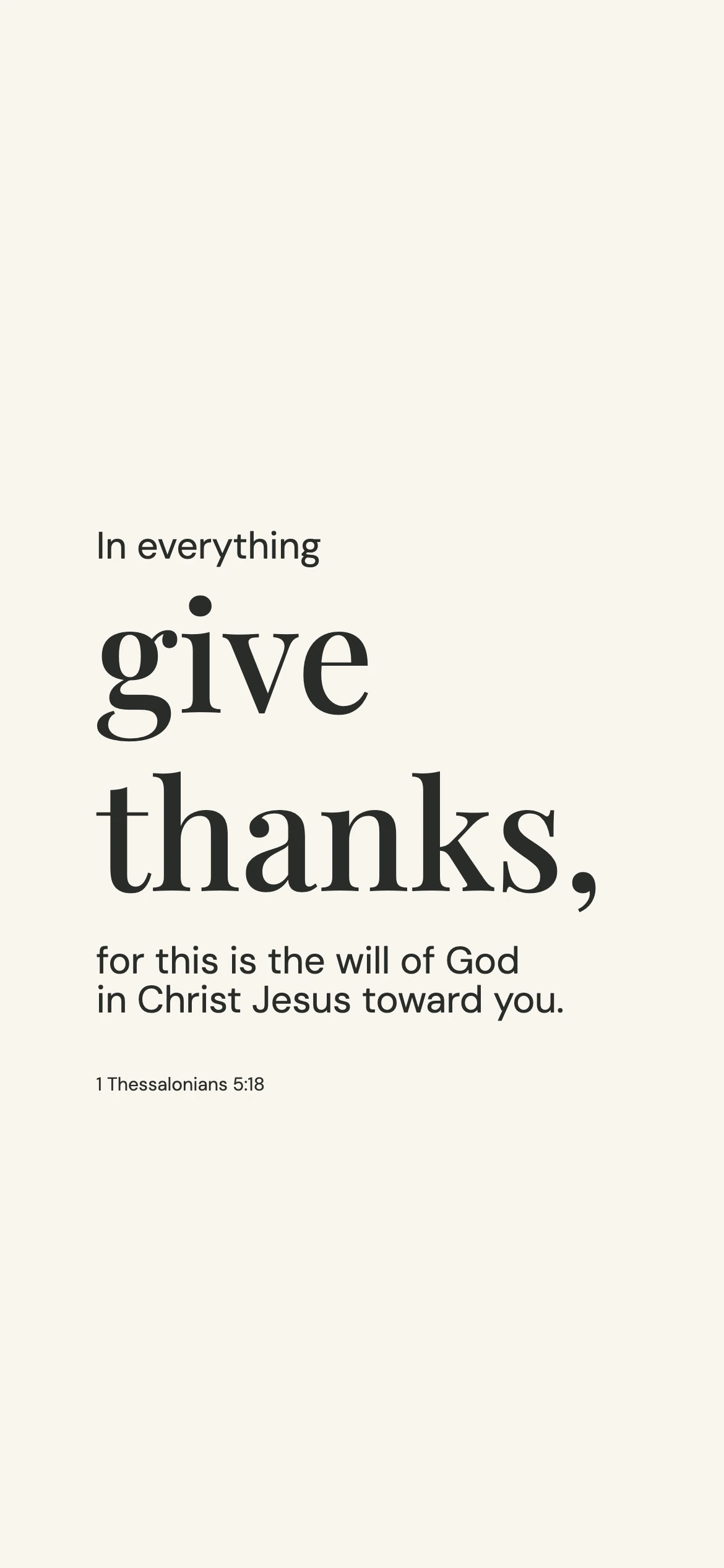 Give thanks — Minimal phone wallpaper. 1 Thessalonians 5:18: In everything give thanks, for this is the will of God in Christ Jesus toward you.