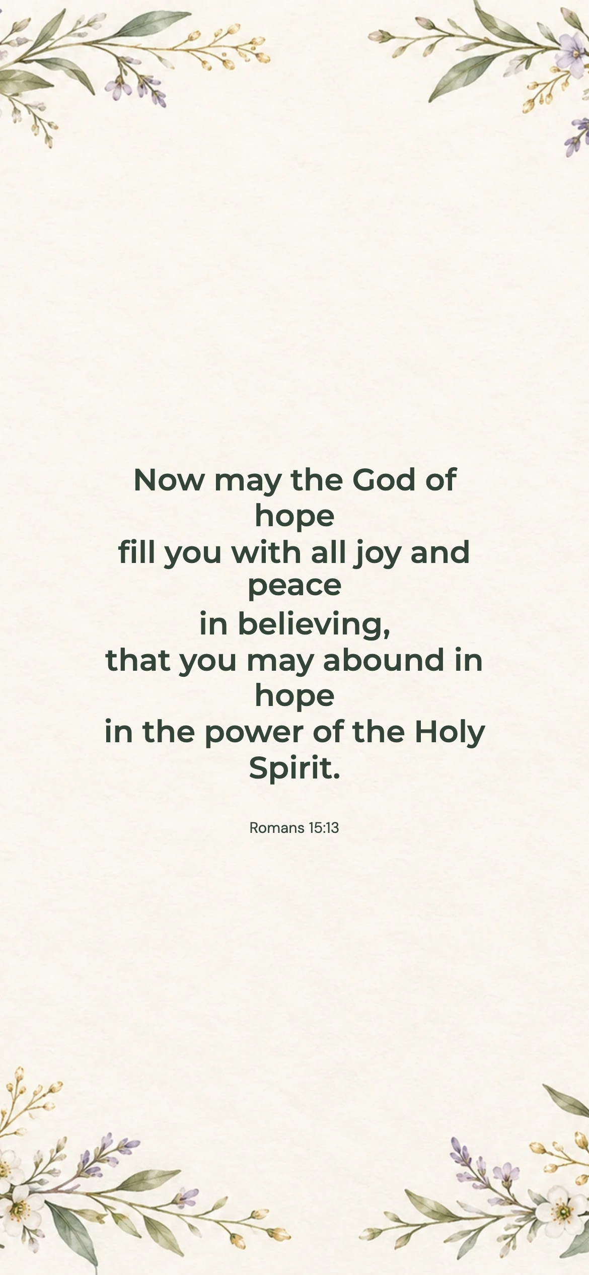 God of hope — Floral phone wallpaper. Romans 15:13: Now may the God of hope fill you with all joy and peace in believing, that you may abound in hope in the power of the Holy Spirit.
