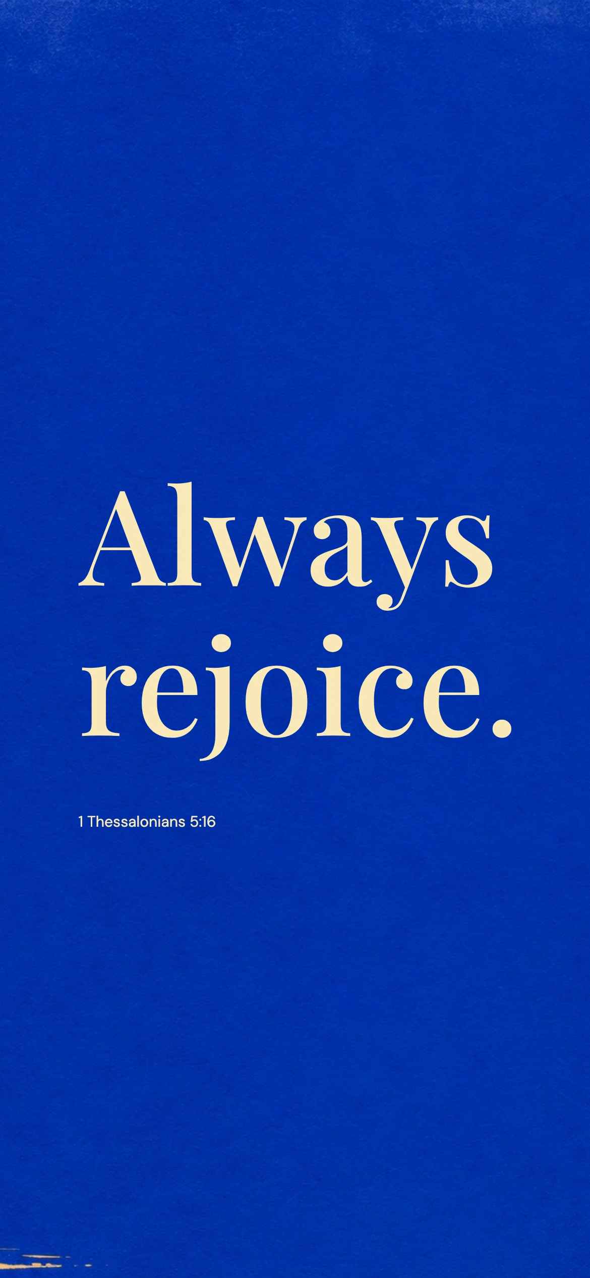 Always rejoice — Modern phone wallpaper. 1 Thessalonians 5:16: Always rejoice.