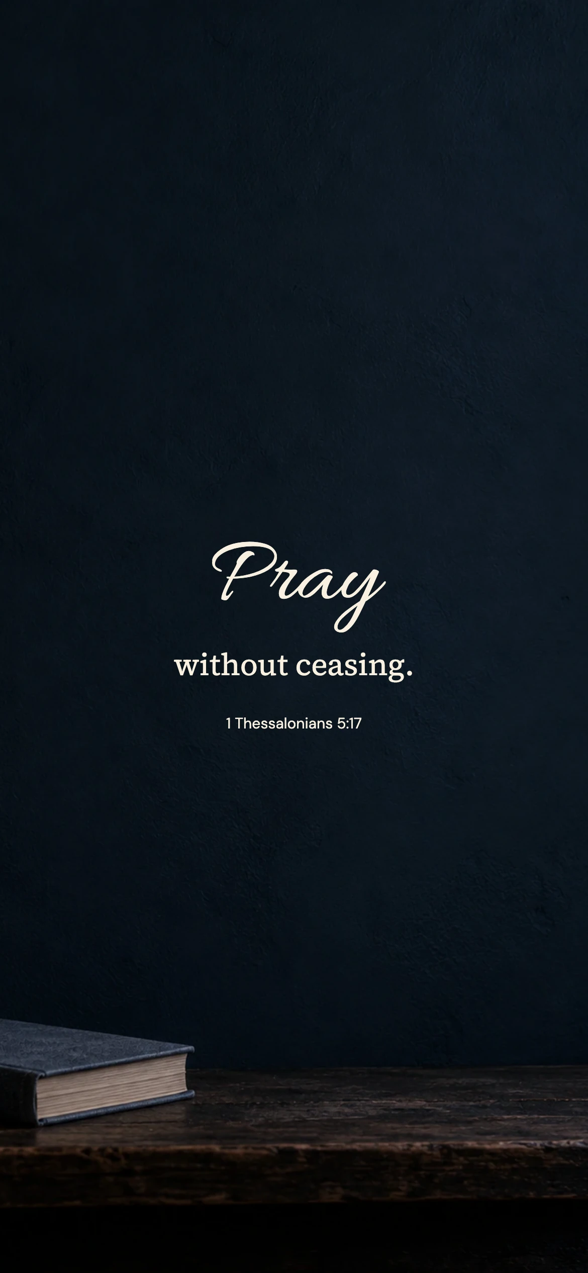 Pray without ceasing — Prayerful phone wallpaper. 1 Thessalonians 5:17: Pray without ceasing.