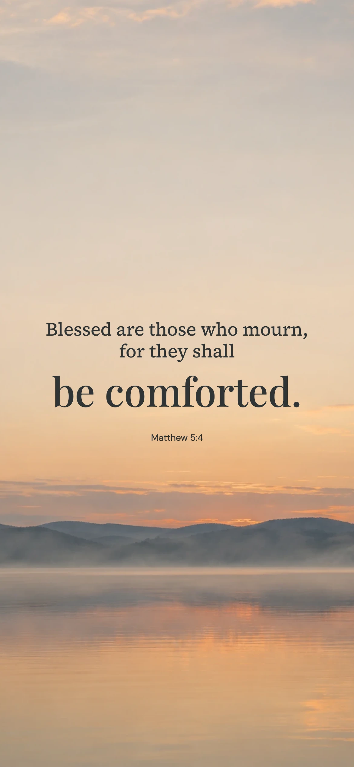 They shall be comforted — Prayerful phone wallpaper. Matthew 5:4: Blessed are those who mourn, for they shall be comforted.