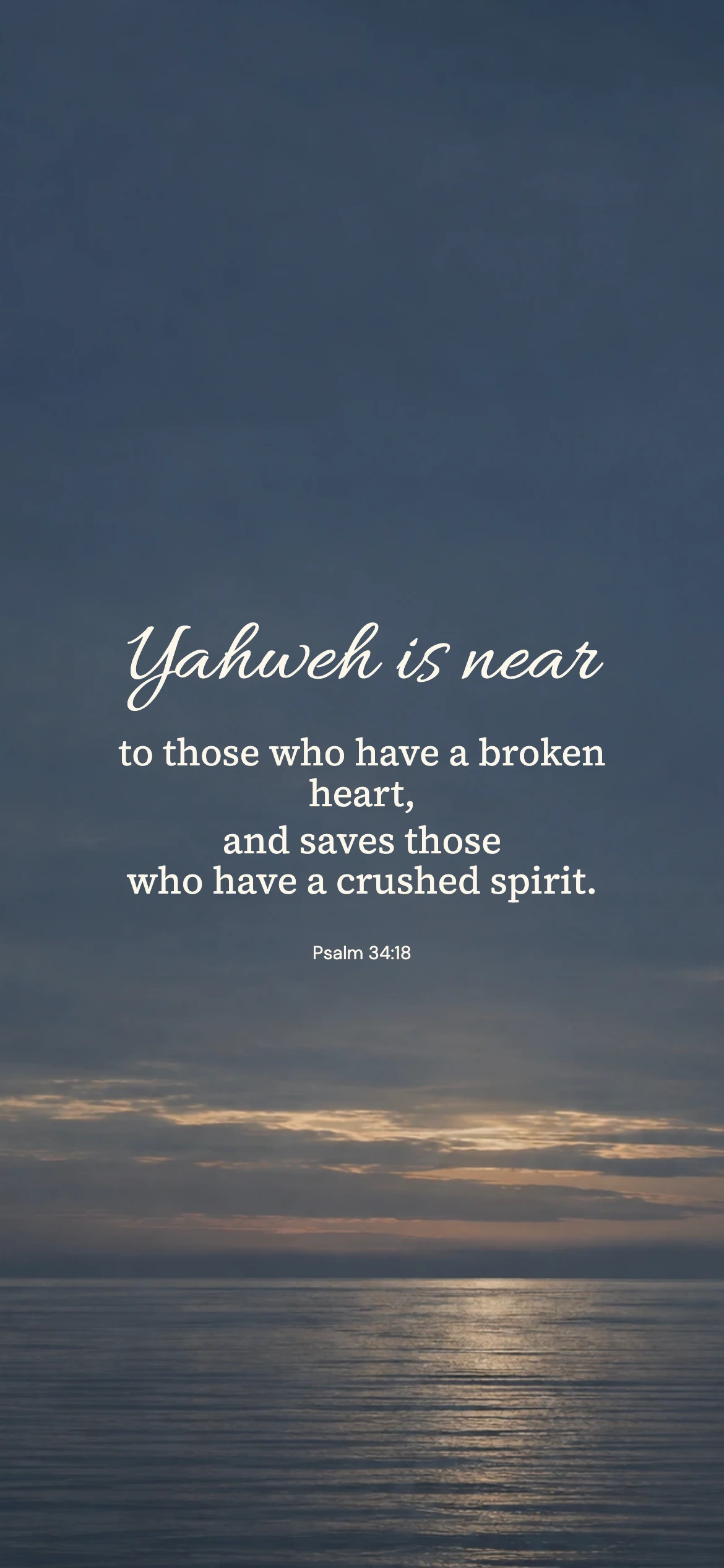 Yahweh is near — Prayerful phone wallpaper. Psalm 34:18: Yahweh is near to those who have a broken heart, and saves those who have a crushed spirit.