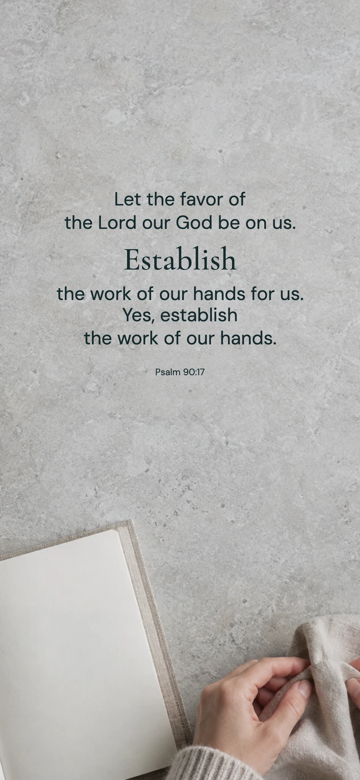 Establish our work — Lifestyle phone wallpaper. Psalm 90:17: Let the favor of the Lord our God be on us. Establish the work of our hands for us. Yes, establish the work of our hands.