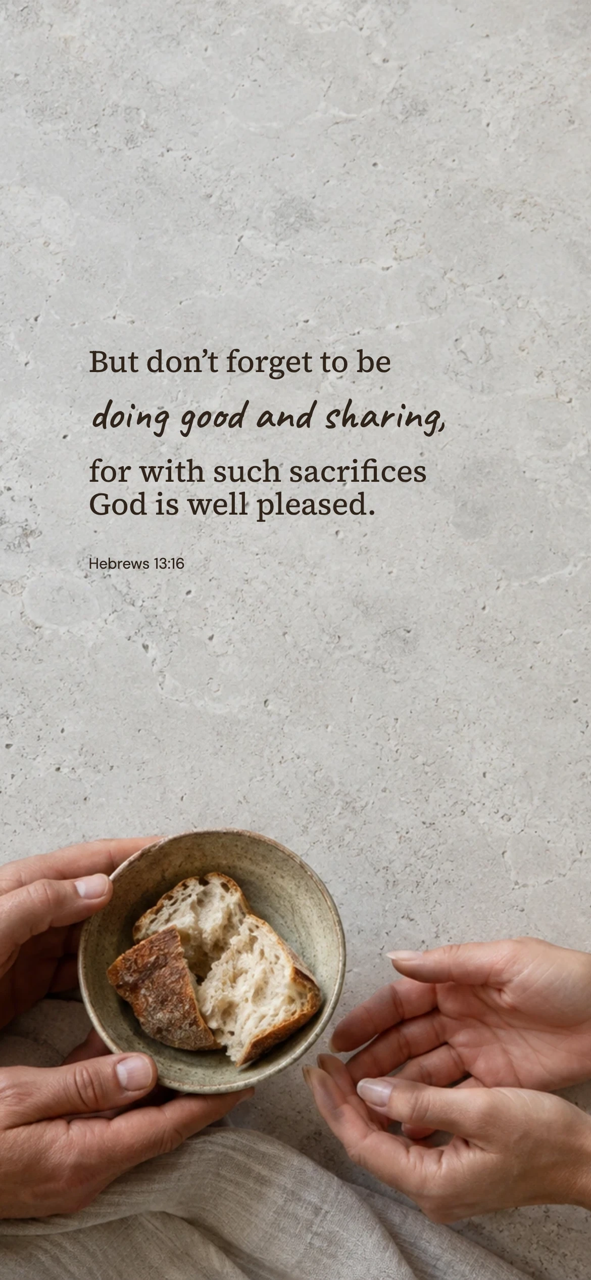 Doing good and sharing — Lifestyle phone wallpaper. Hebrews 13:16: But don’t forget to be doing good and sharing, for with such sacrifices God is well pleased.