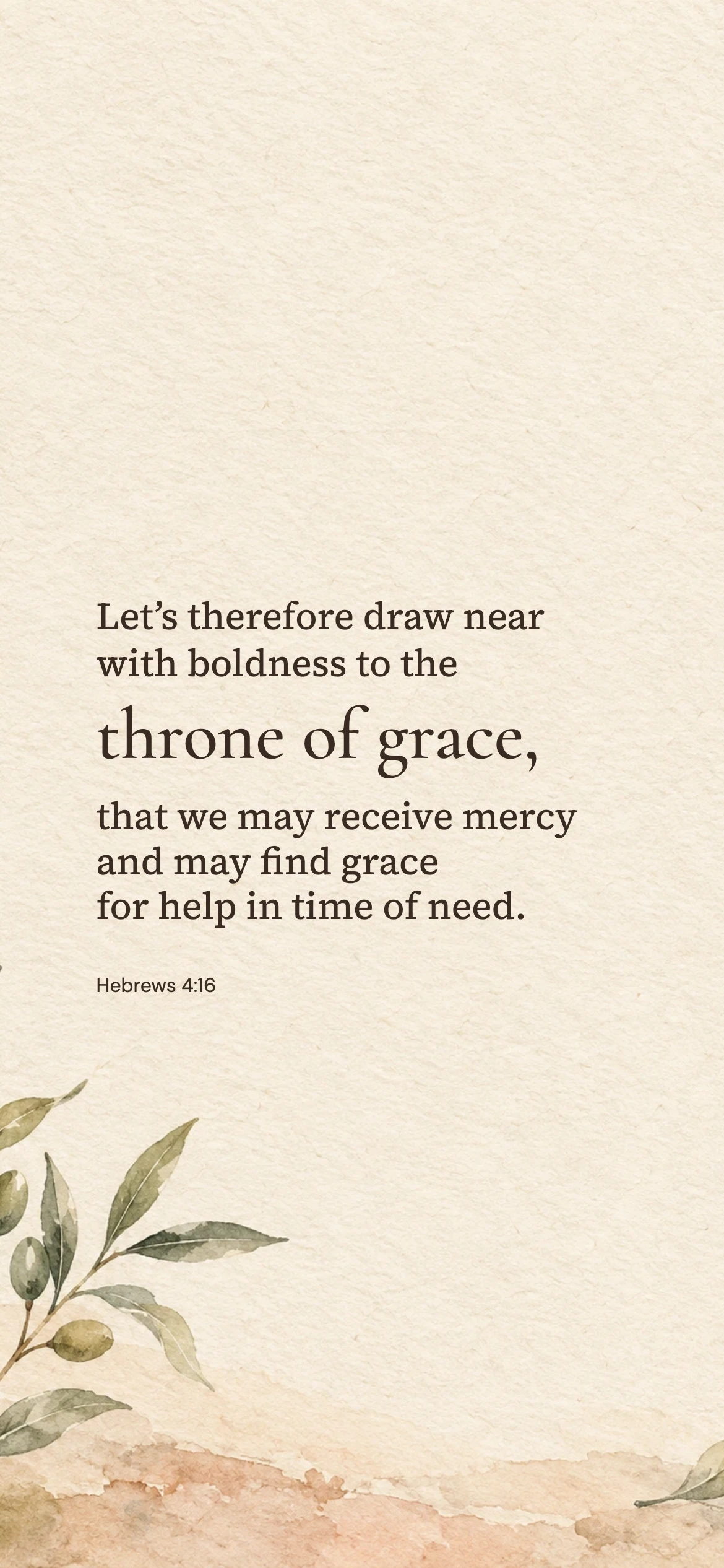 Throne of grace — Prayerful phone wallpaper. Hebrews 4:16: Let’s therefore draw near with boldness to the throne of grace, that we may receive mercy and may find grace for help in time of need.