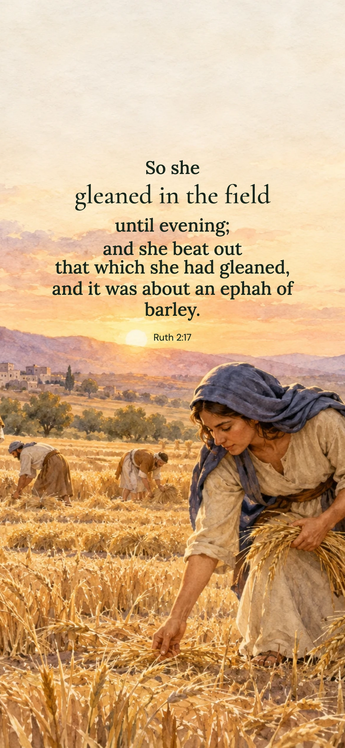 Ruth gleans until evening — Biblical stories phone wallpaper. Ruth 2:17: So she gleaned in the field until evening; and she beat out that which she had gleaned, and it was about an ephah of barley.