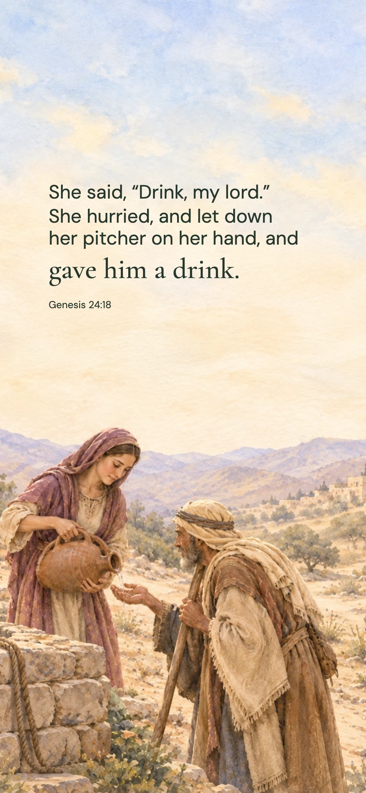 Rebekah gives a drink — Biblical stories phone wallpaper. Genesis 24:18: She said, “Drink, my lord.” She hurried, and let down her pitcher on her hand, and gave him a drink.