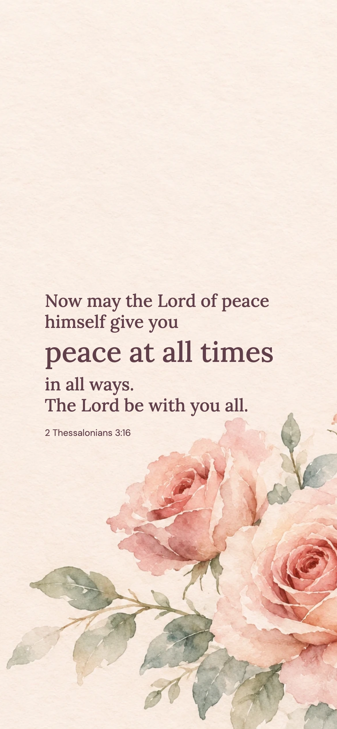 Peace at all times — Floral phone wallpaper. 2 Thessalonians 3:16: Now may the Lord of peace himself give you peace at all times in all ways. The Lord be with you all.