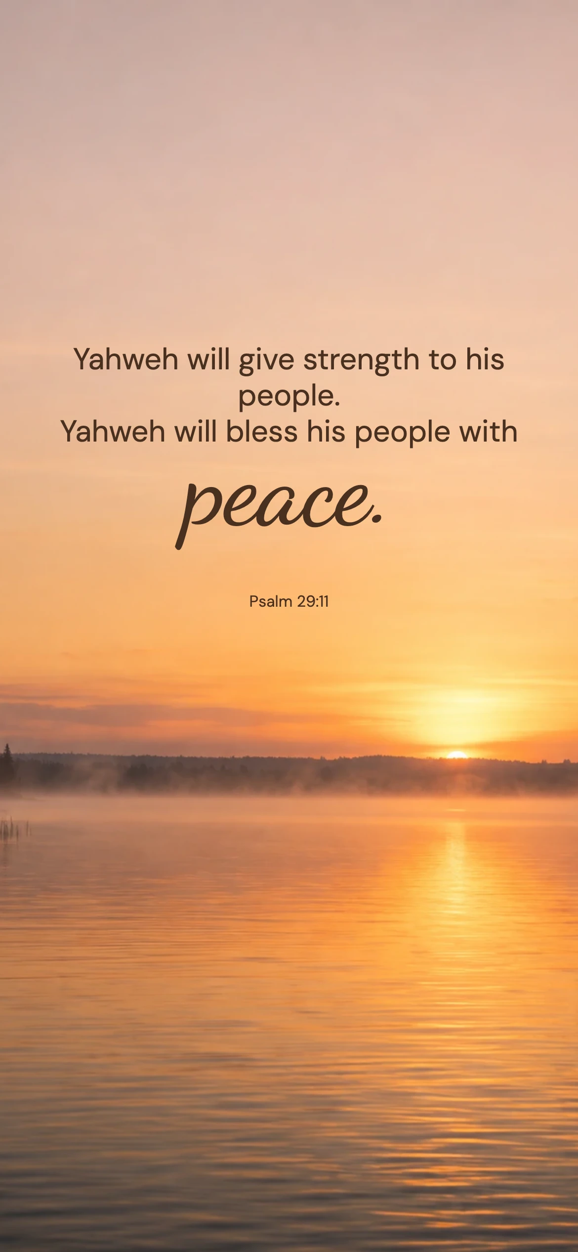 Blessed with peace — Nature phone wallpaper. Psalm 29:11: Yahweh will give strength to his people. Yahweh will bless his people with peace.