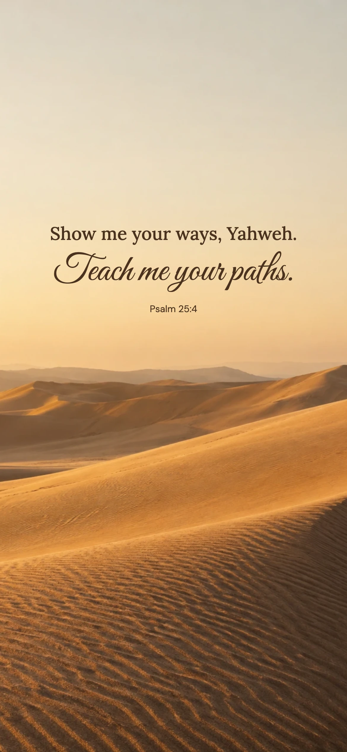 Teach me your paths — Nature phone wallpaper. Psalm 25:4: Show me your ways, Yahweh. Teach me your paths.