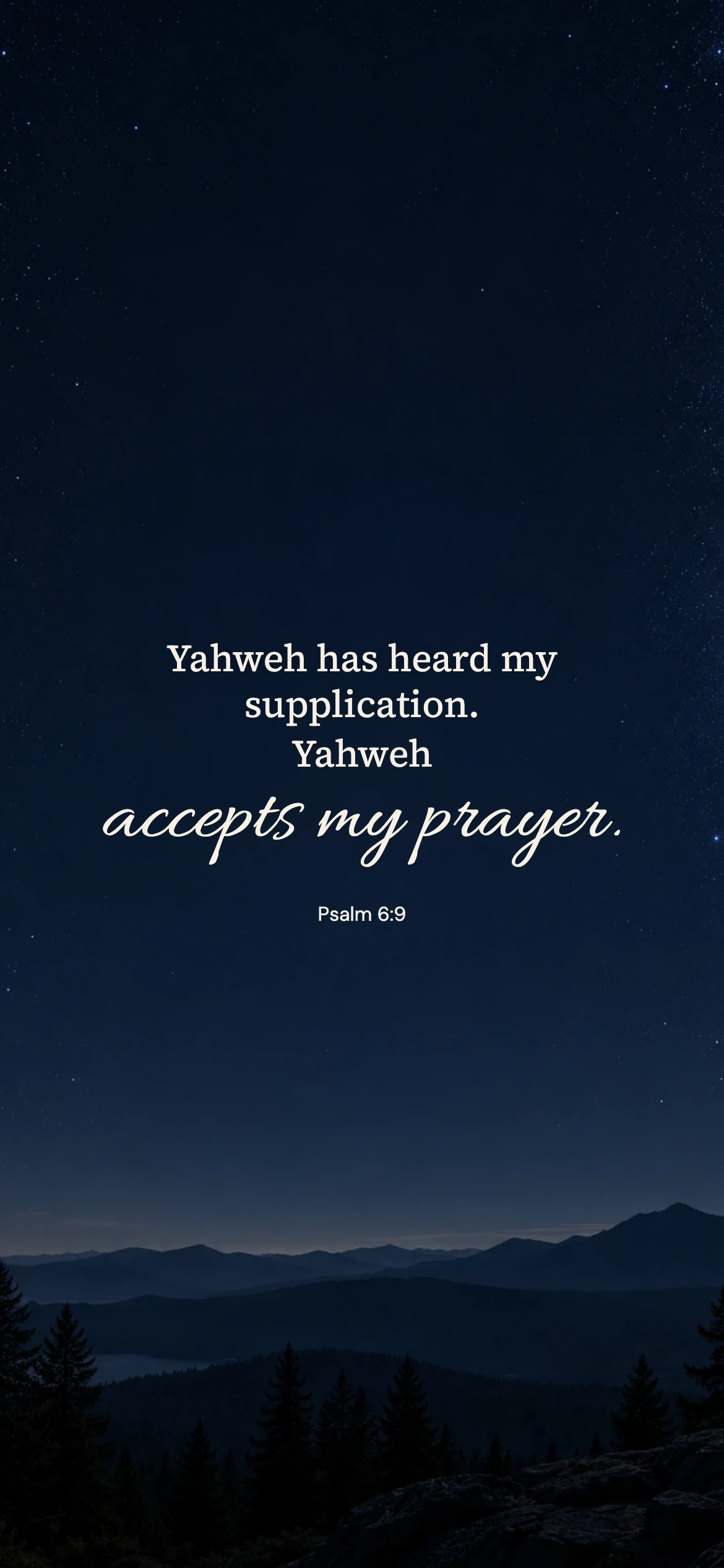 Accepts my prayer — Prayerful phone wallpaper. Psalm 6:9: Yahweh has heard my supplication. Yahweh accepts my prayer.