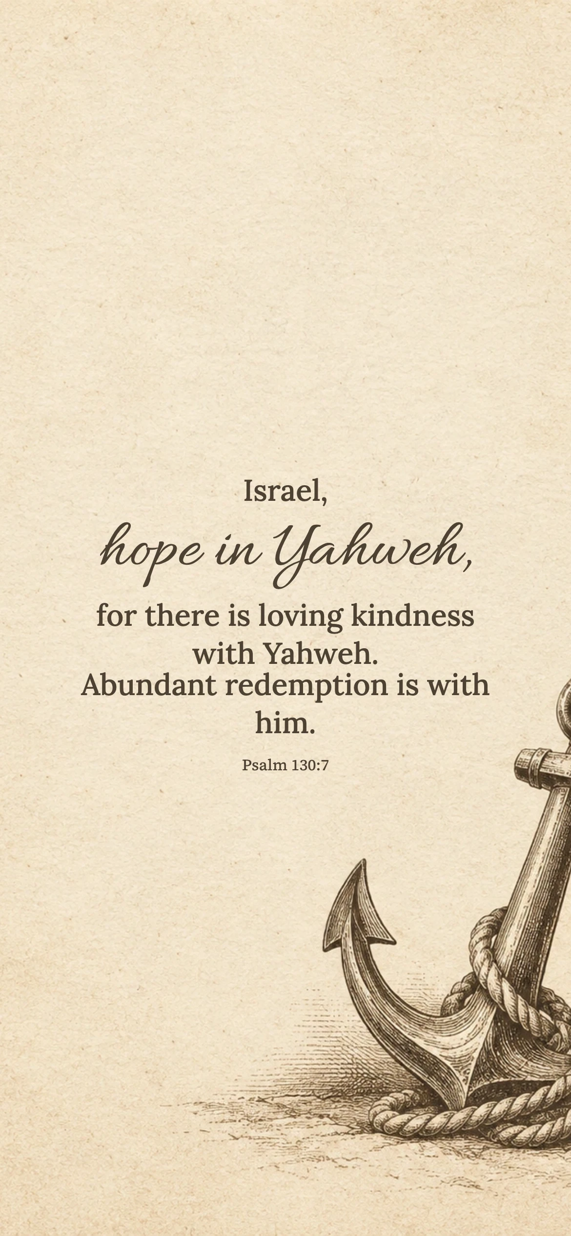 Hope in Yahweh — Vintage phone wallpaper. Psalm 130:7: Israel, hope in Yahweh, for there is loving kindness with Yahweh. Abundant redemption is with him.
