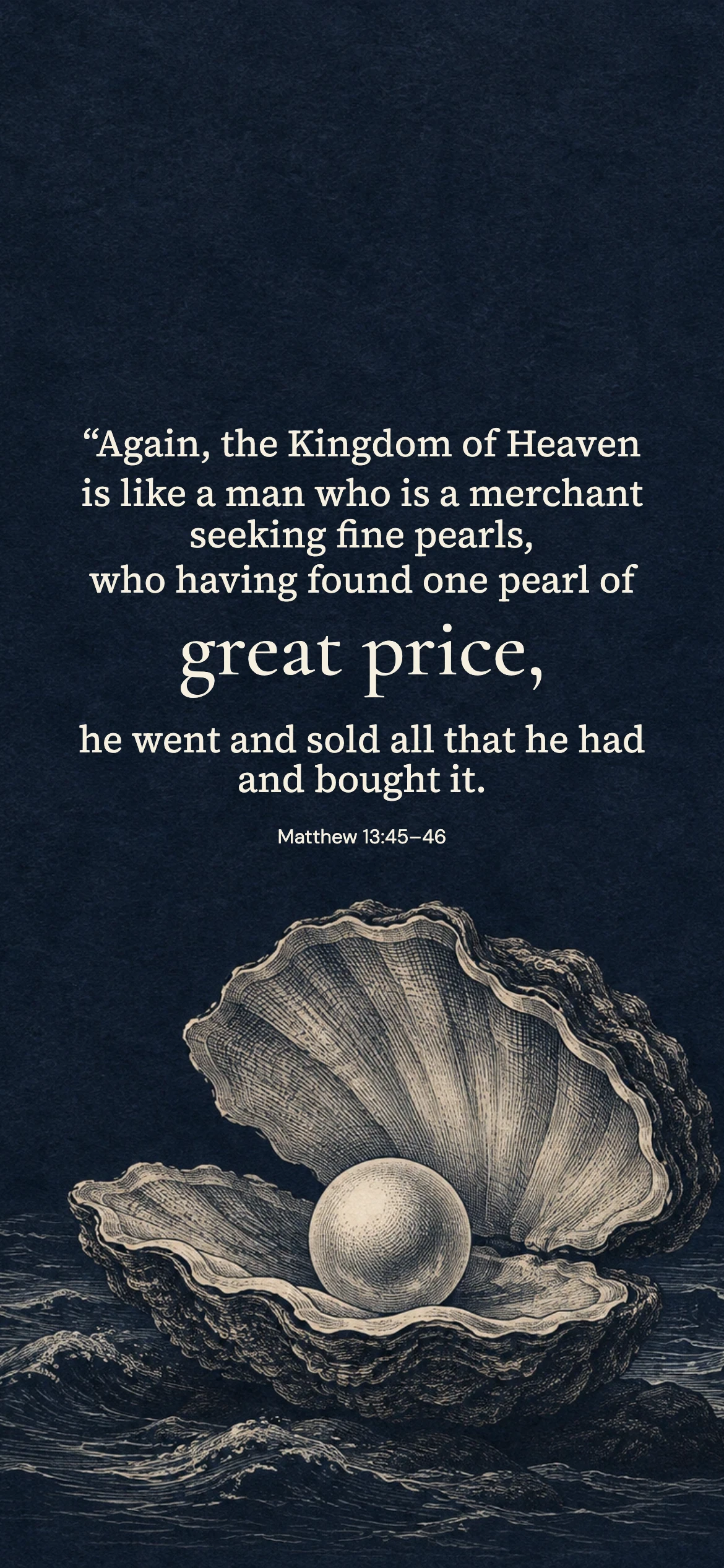 One pearl — Biblical stories phone wallpaper. Matthew 13:45–46: “Again, the Kingdom of Heaven is like a man who is a merchant seeking fine pearls, who having found one pearl of great price, he went and sold all that he had and bought it.