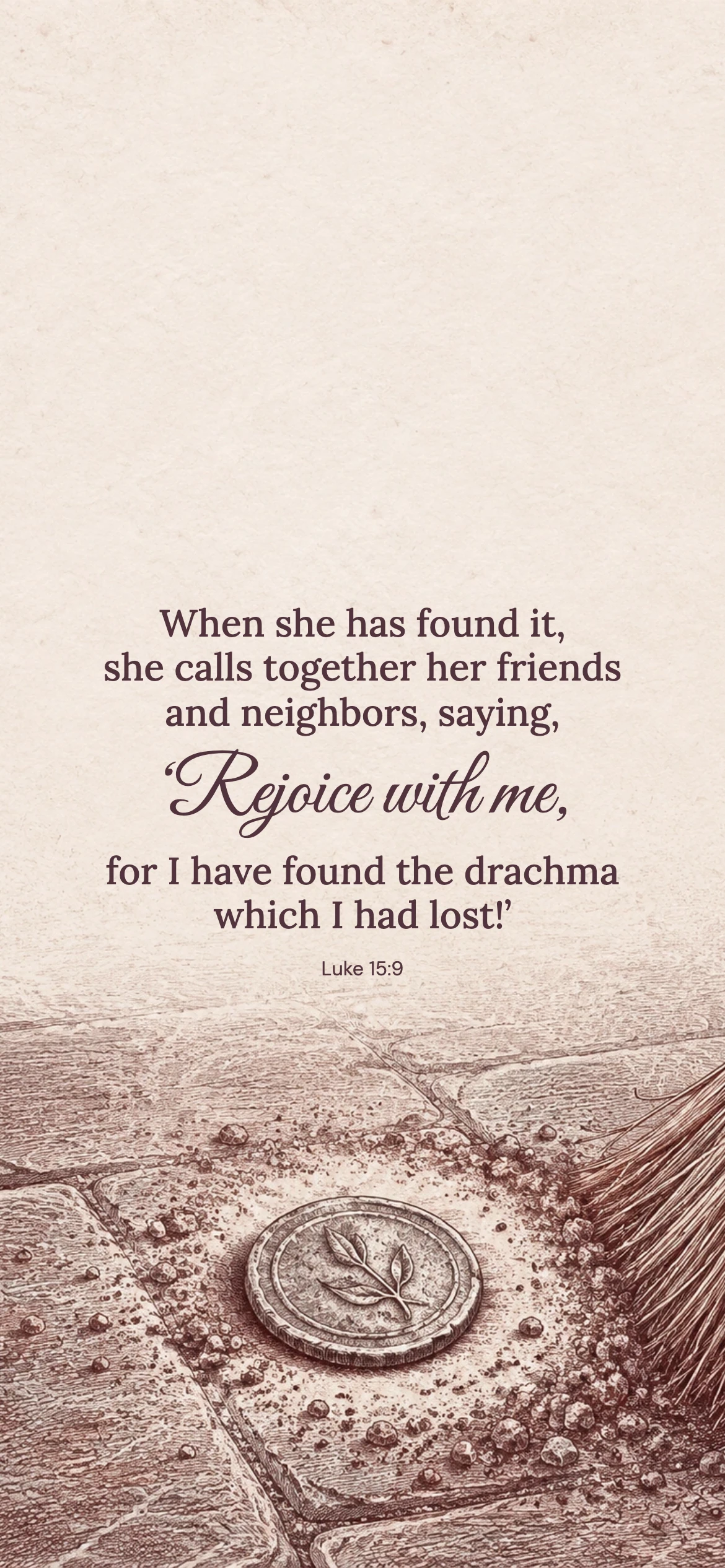 Rejoice with me — Biblical stories phone wallpaper. Luke 15:9: When she has found it, she calls together her friends and neighbors, saying, ‘Rejoice with me, for I have found the drachma which I had lost!’