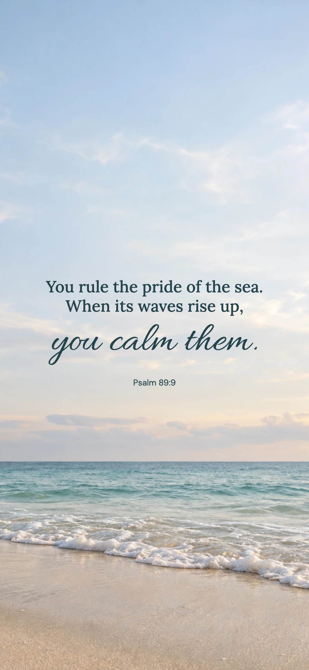 You calm them — Nature phone wallpaper. Psalm 89:9: You rule the pride of the sea. When its waves rise up, you calm them.