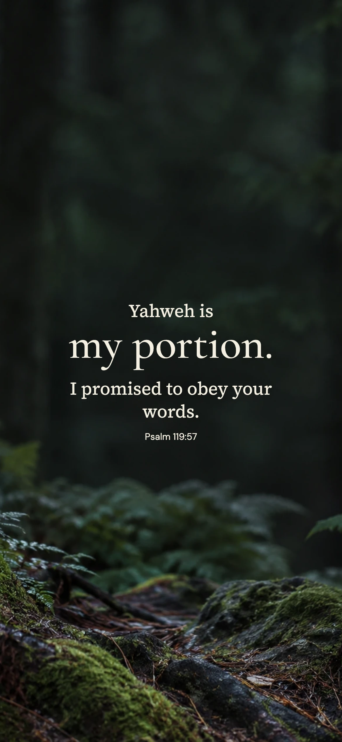 My portion — Nature phone wallpaper. Psalm 119:57: Yahweh is my portion. I promised to obey your words.