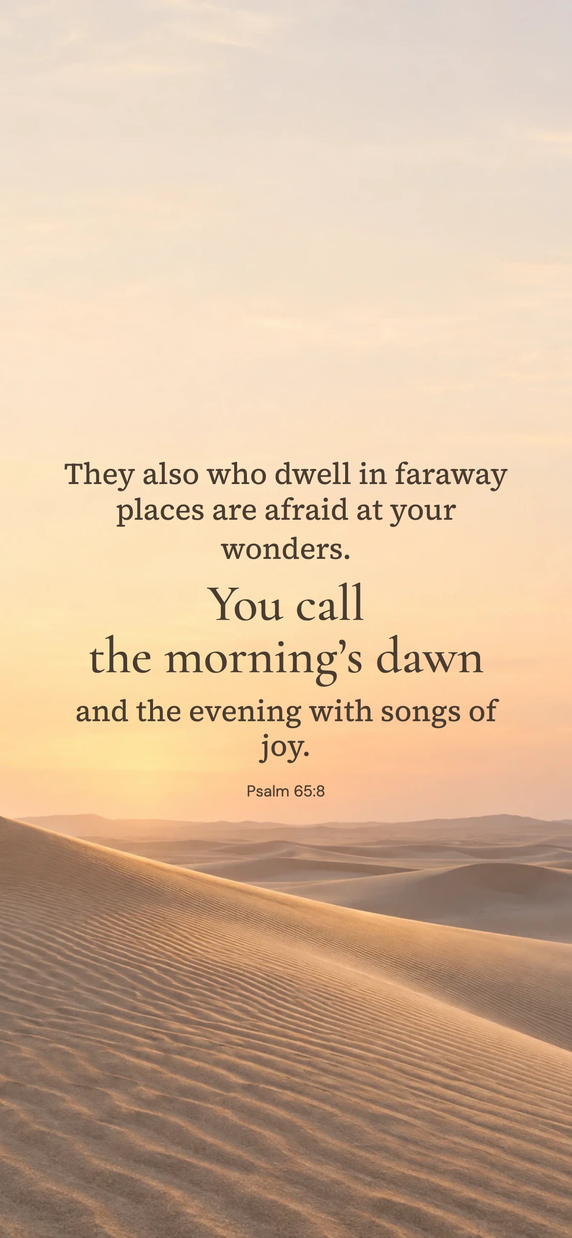 Dawn and evening — Nature phone wallpaper. Psalm 65:8: They also who dwell in faraway places are afraid at your wonders. You call the morning’s dawn and the evening with songs of joy.