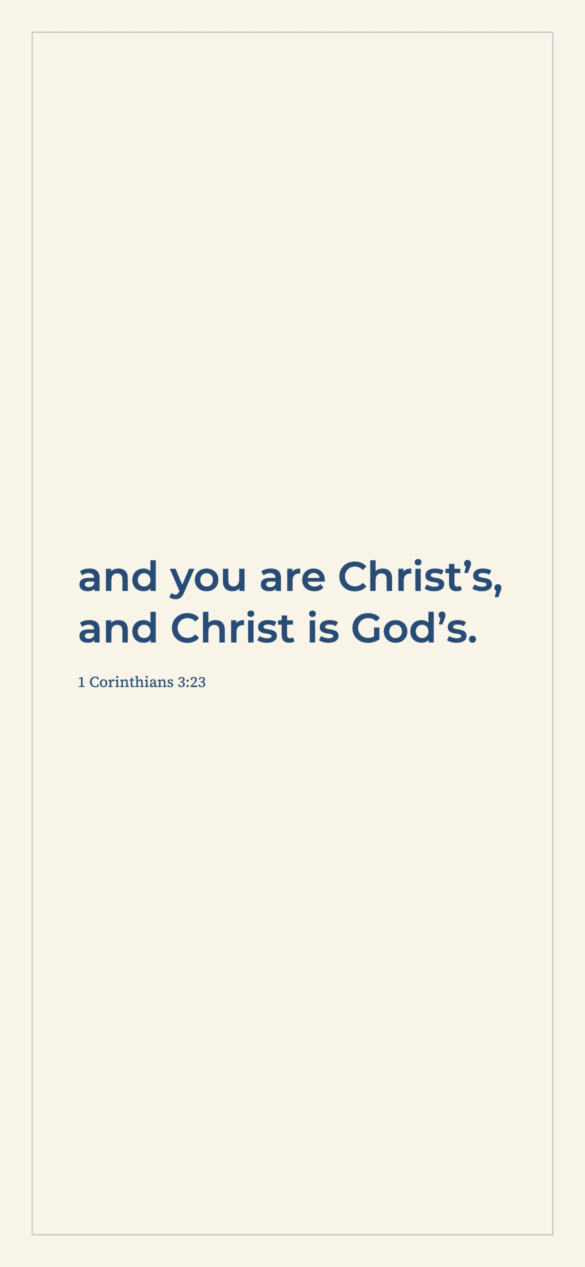You are Christ’s — Minimal phone wallpaper. 1 Corinthians 3:23: and you are Christ’s, and Christ is God’s.