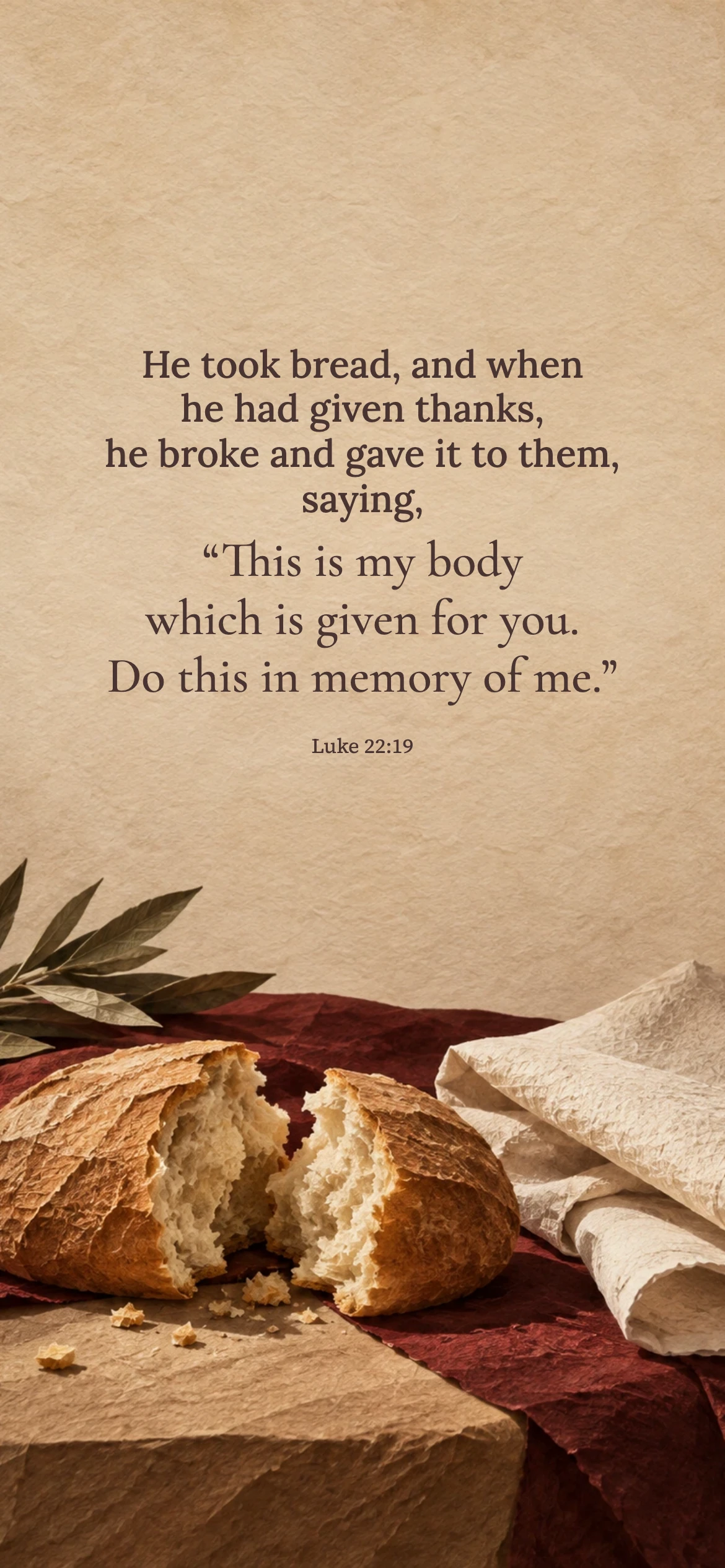 In memory of me — Biblical stories phone wallpaper. Luke 22:19: He took bread, and when he had given thanks, he broke and gave it to them, saying, “This is my body which is given for you. Do this in memory of me.”