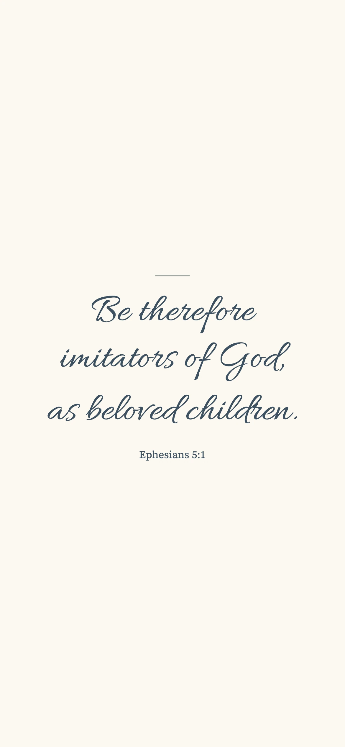 Imitators as beloved children — Minimal phone wallpaper. Ephesians 5:1: Be therefore imitators of God, as beloved children.