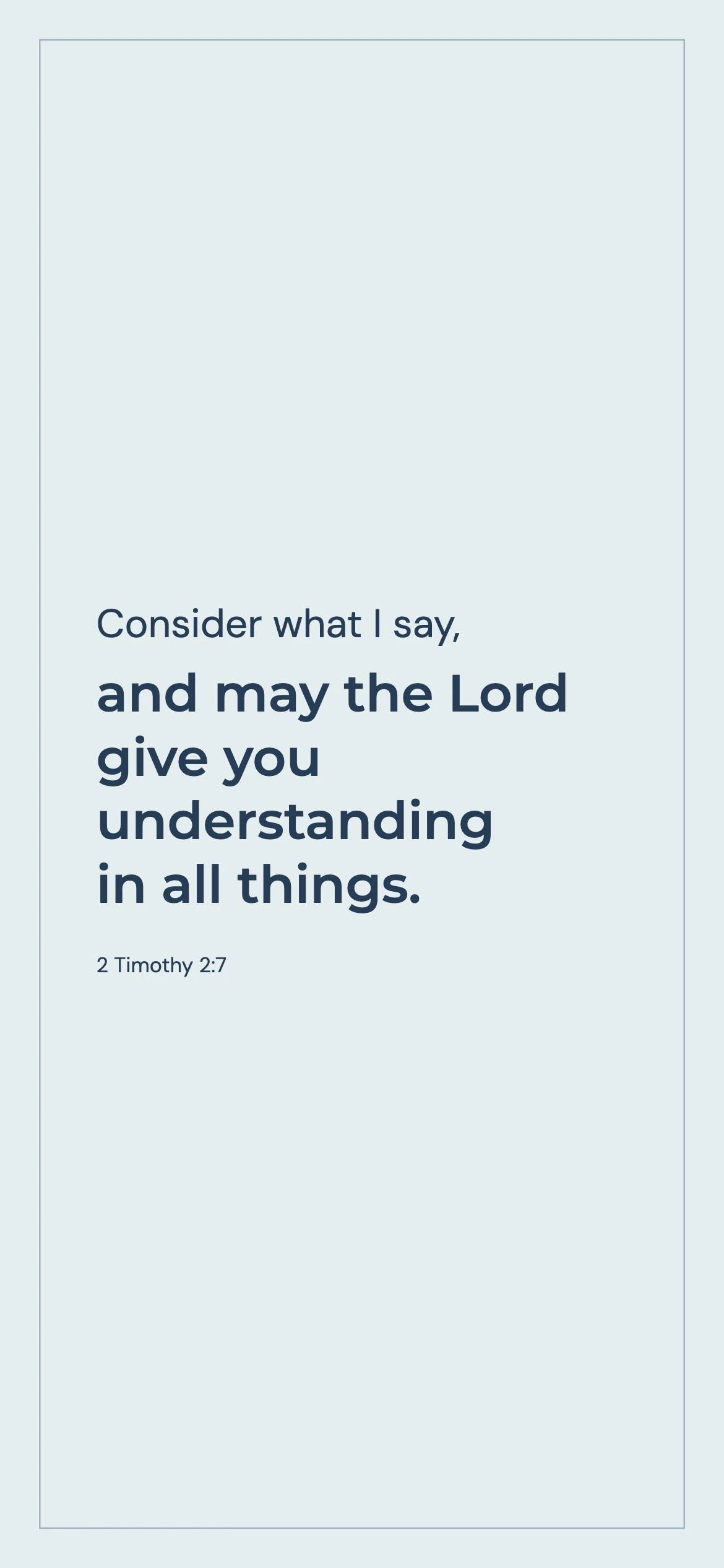 May the Lord give understanding — Minimal phone wallpaper. 2 Timothy 2:7: Consider what I say, and may the Lord give you understanding in all things.