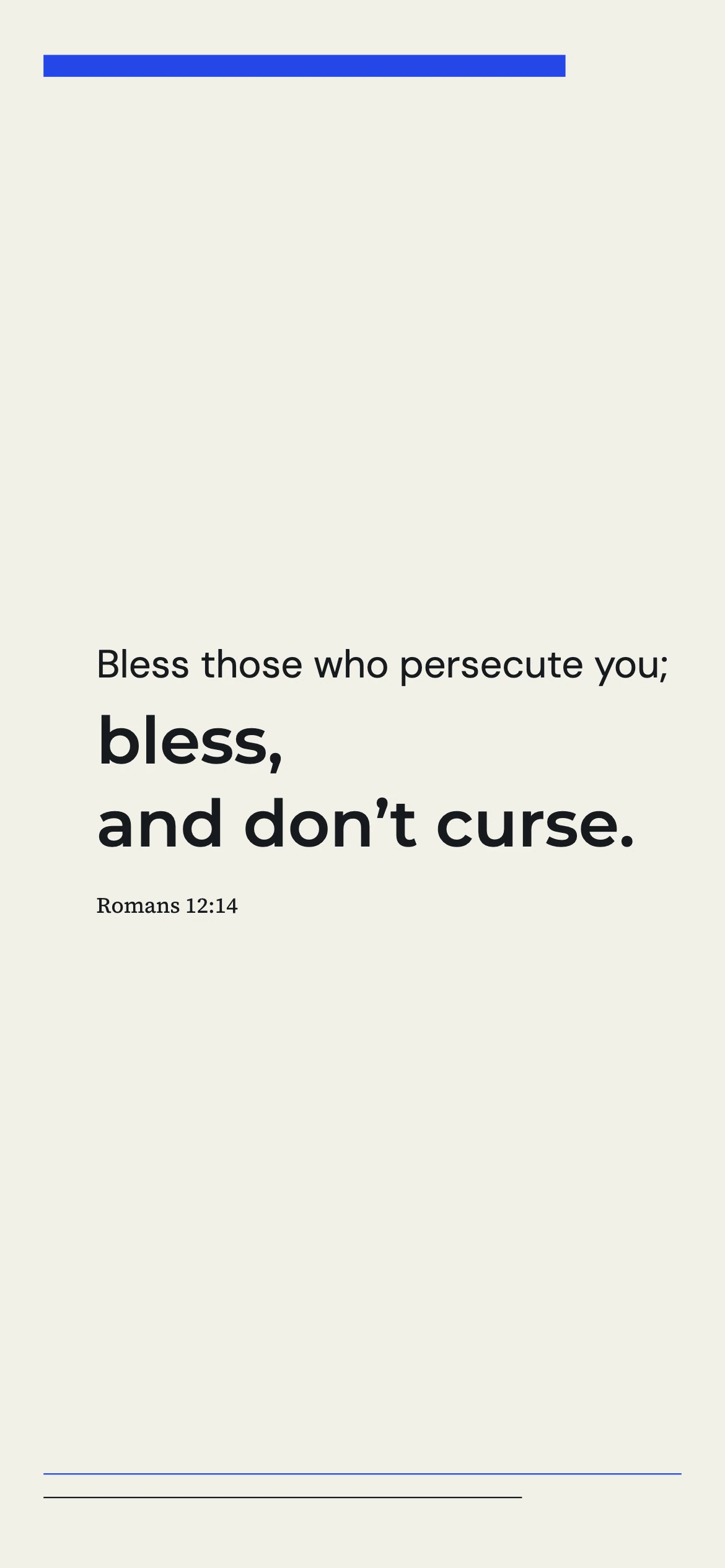 Blessing instead of retaliation — Curatorial typography phone wallpaper. Romans 12:14: Bless those who persecute you; bless, and don’t curse.