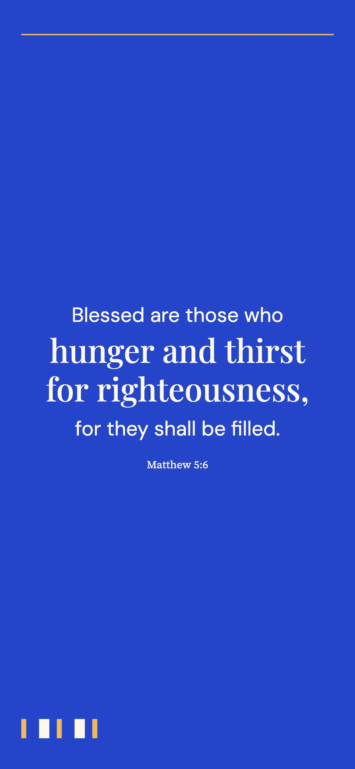 Hunger for righteousness — Curatorial typography phone wallpaper. Matthew 5:6: Blessed are those who hunger and thirst for righteousness, for they shall be filled.