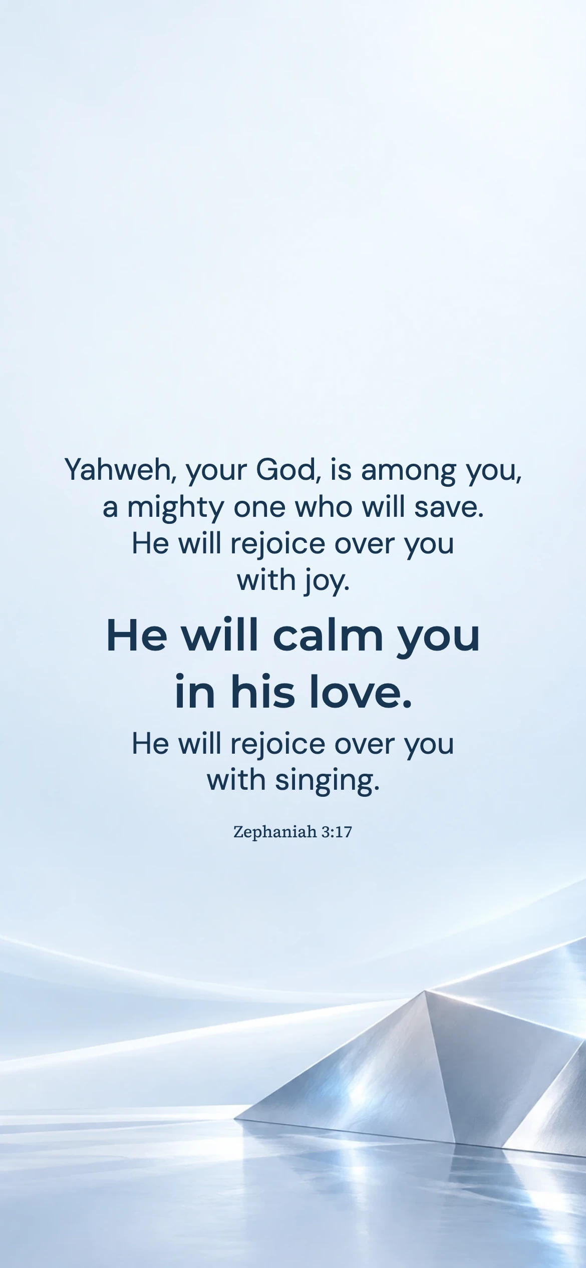 God rejoicing over restored Zion — Ice blue chrome phone wallpaper. Zephaniah 3:17: Yahweh, your God, is among you, a mighty one who will save. He will rejoice over you with joy. He will calm you in his love. He will rejoice over you with singing.