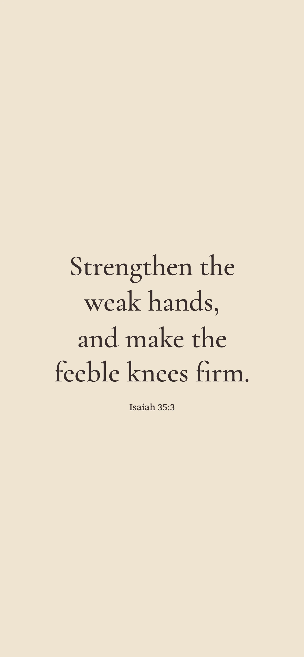 Strengthening the weary — Literary editorial phone wallpaper. Isaiah 35:3: Strengthen the weak hands, and make the feeble knees firm.