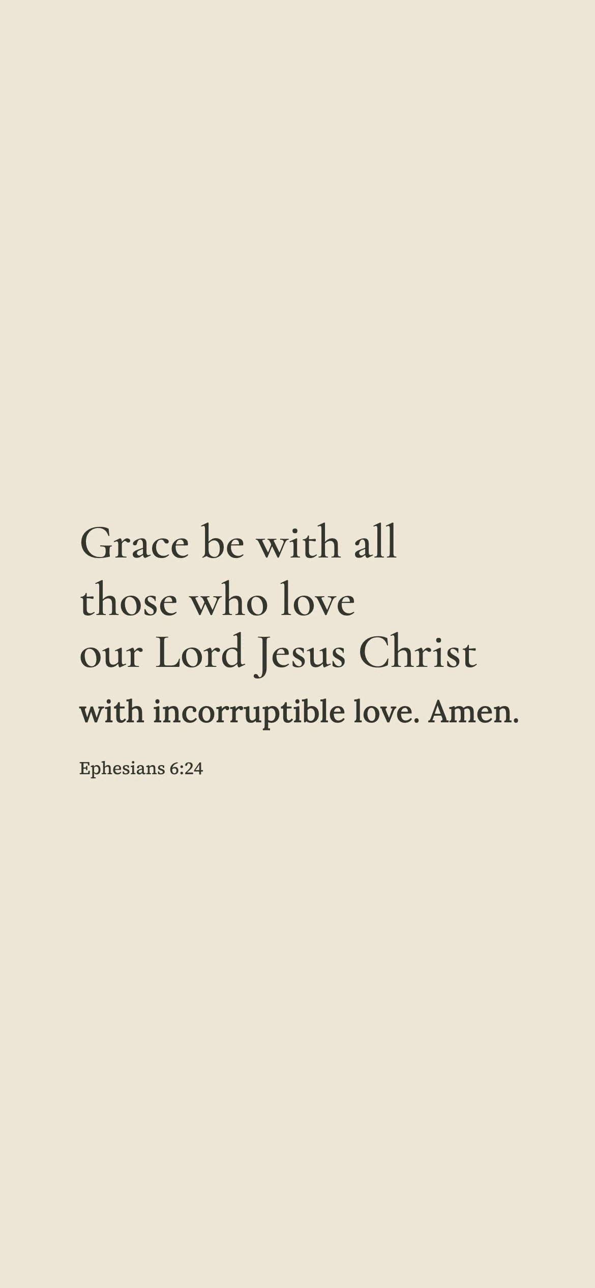 Grace and incorruptible love — Literary editorial phone wallpaper. Ephesians 6:24: Grace be with all those who love our Lord Jesus Christ with incorruptible love. Amen.