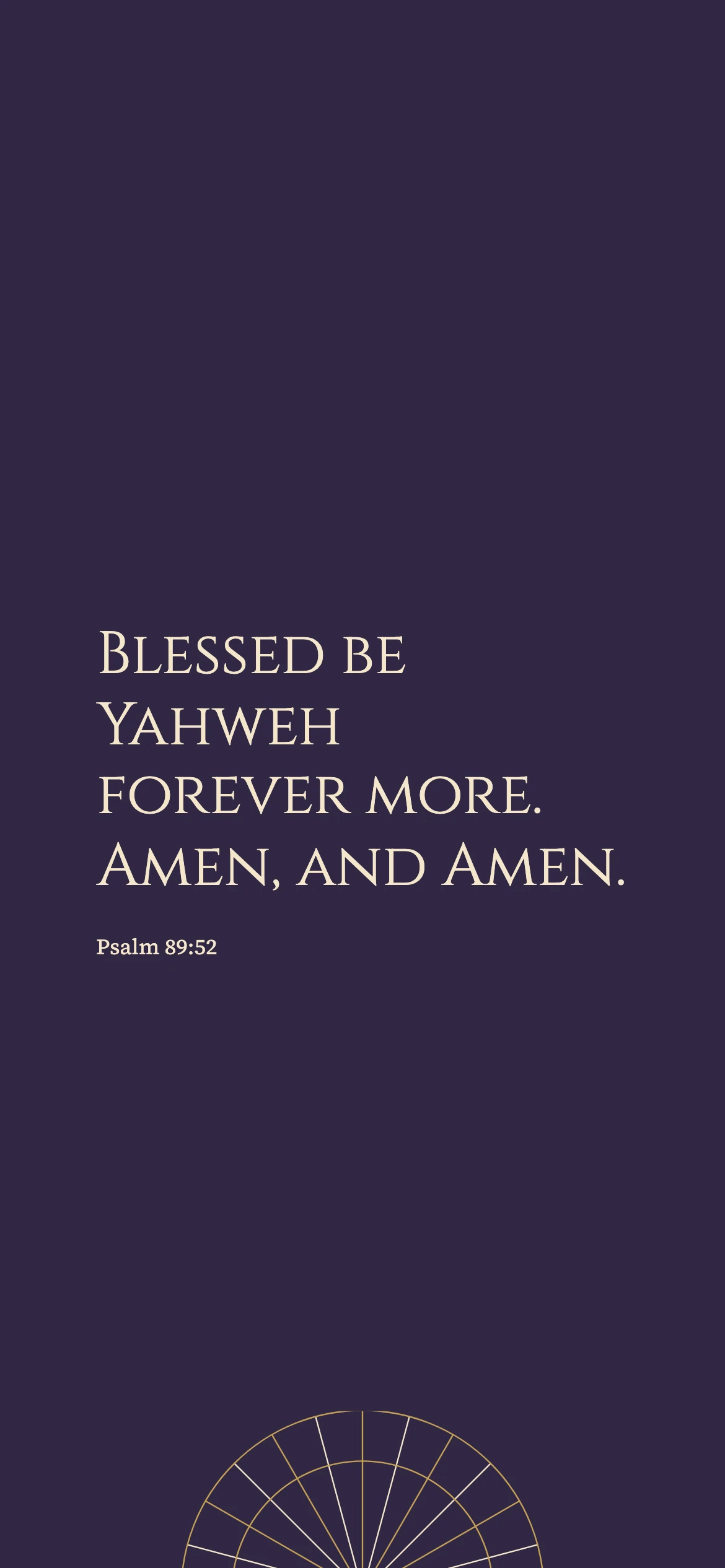 Praise amid unresolved lament — Neo Deco phone wallpaper. Psalm 89:52: Blessed be Yahweh forever more. Amen, and Amen.