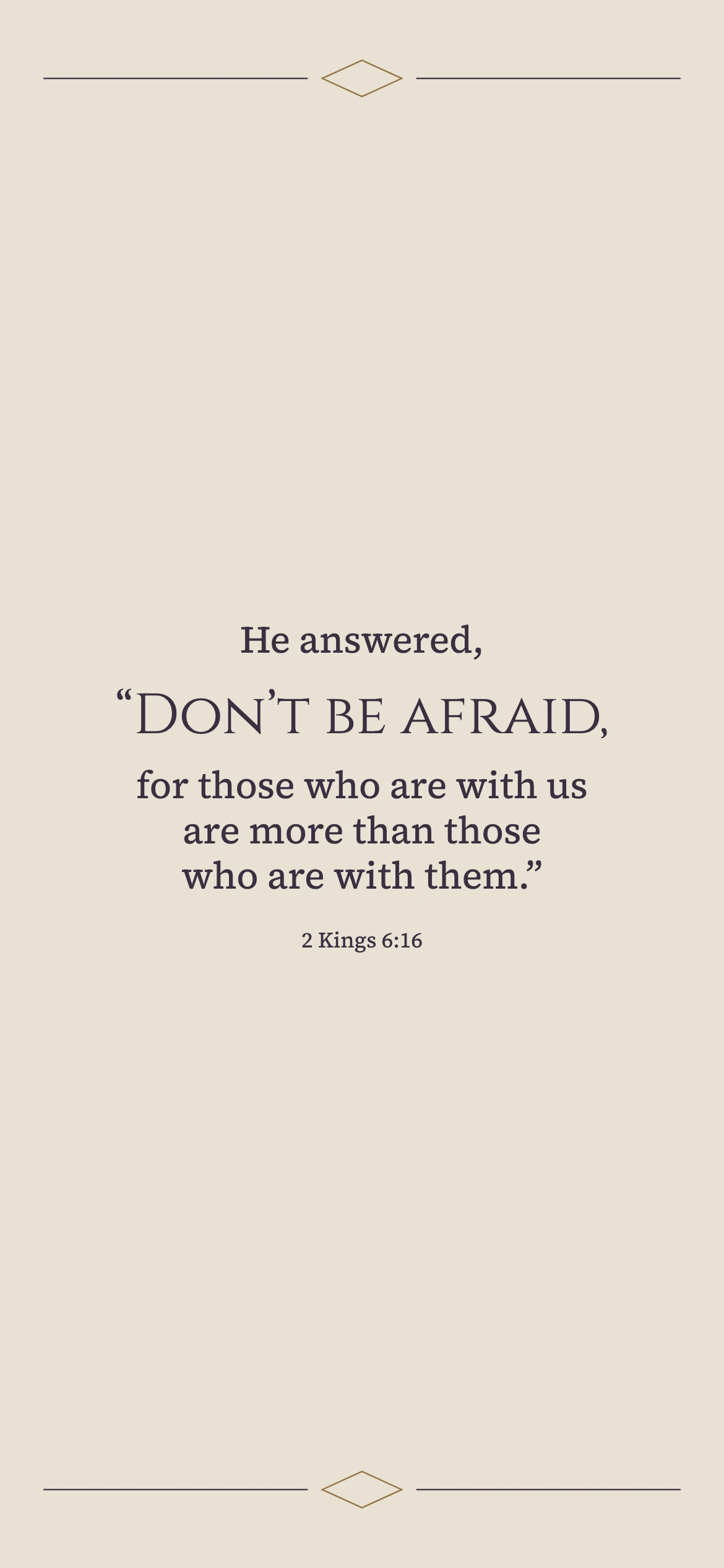 Courage in Elisha’s surrounding danger — Neo Deco phone wallpaper. 2 Kings 6:16: He answered, “Don’t be afraid, for those who are with us are more than those who are with them.”